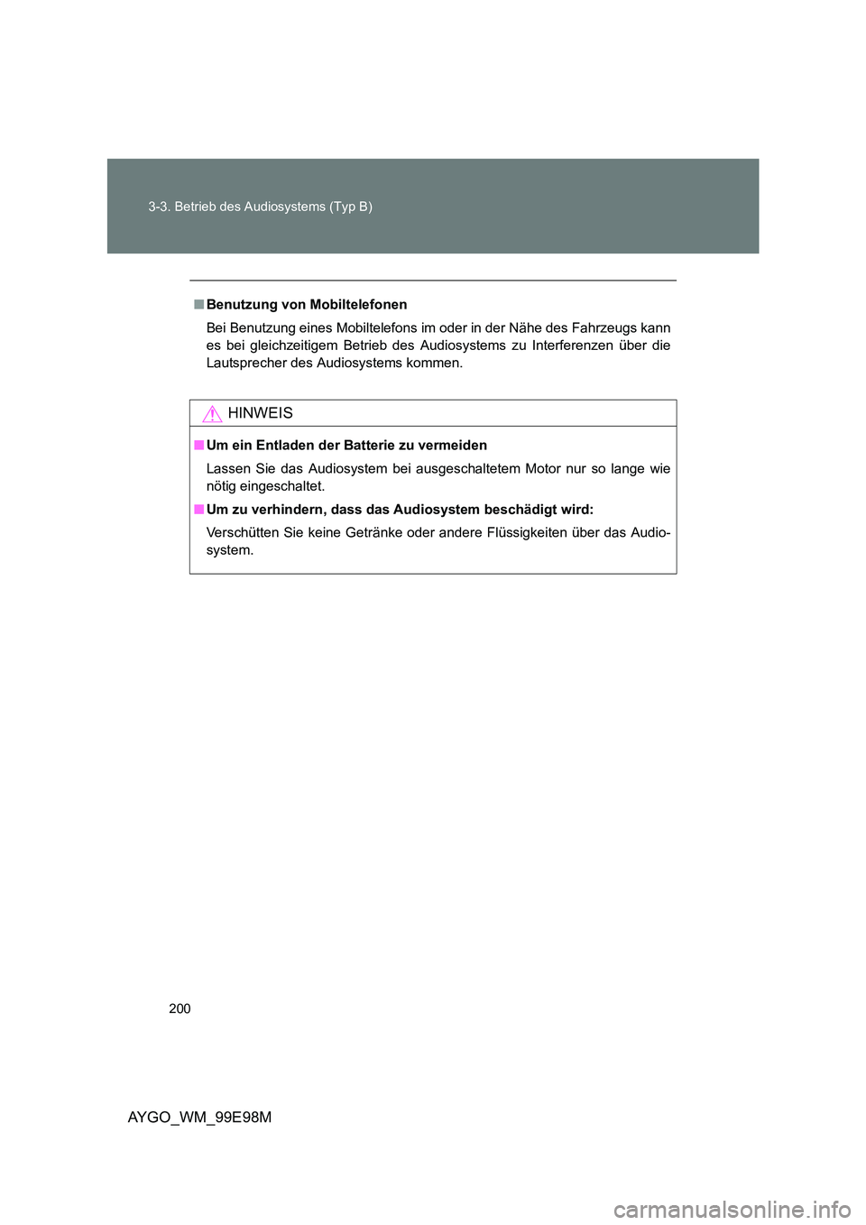 TOYOTA AYGO 2012 Betriebsanleitungen (in German) 200
3-3. Betrieb des Audiosystems (Typ B)
AYGO_WM_99E98M
■ Benutzung von Mobiltelefonen
Bei Benutzung eines Mobiltelefons im oder in der Nähe des Fahrzeugs kann
es bei gleichzeitigem Betrieb des TOYOTA AYGO 2012 Betriebsanleitungen (in German) 200
3-3. Betrieb des Audiosystems (Typ B)
AYGO_WM_99E98M
■ Benutzung von Mobiltelefonen
Bei Benutzung eines Mobiltelefons im oder in der Nähe des Fahrzeugs kann
es bei gleichzeitigem Betrieb des