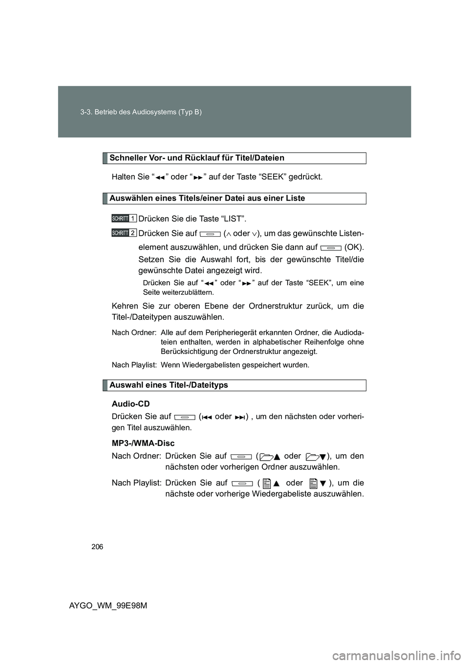 TOYOTA AYGO 2012 Betriebsanleitungen (in German) 206
3-3. Betrieb des Audiosystems (Typ B)
AYGO_WM_99E98M
Schneller Vor- und Rücklauf für Titel/Dateien
Halten Sie “ ” oder “ ” auf der Taste “SEEK” gedrückt.
Auswählen eines Titels/ei TOYOTA AYGO 2012 Betriebsanleitungen (in German) 206
3-3. Betrieb des Audiosystems (Typ B)
AYGO_WM_99E98M
Schneller Vor- und Rücklauf für Titel/Dateien
Halten Sie “ ” oder “ ” auf der Taste “SEEK” gedrückt.
Auswählen eines Titels/ei