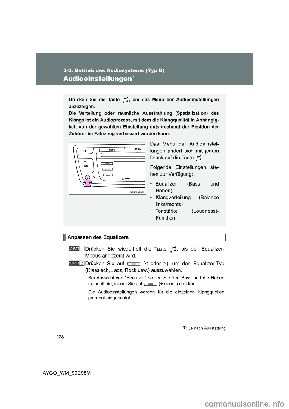 TOYOTA AYGO 2012 Betriebsanleitungen (in German) 228
3-3. Betrieb des Audiosystems (Typ B)
AYGO_WM_99E98M
Audioeinstellungen∗
Anpassen des Equalizers
Drücken Sie wiederholt die Taste , bis der Equalizer-
Modus angezeigt wird.
Drücken Sie auf TOYOTA AYGO 2012 Betriebsanleitungen (in German) 228
3-3. Betrieb des Audiosystems (Typ B)
AYGO_WM_99E98M
Audioeinstellungen∗
Anpassen des Equalizers
Drücken Sie wiederholt die Taste , bis der Equalizer-
Modus angezeigt wird.
Drücken Sie auf