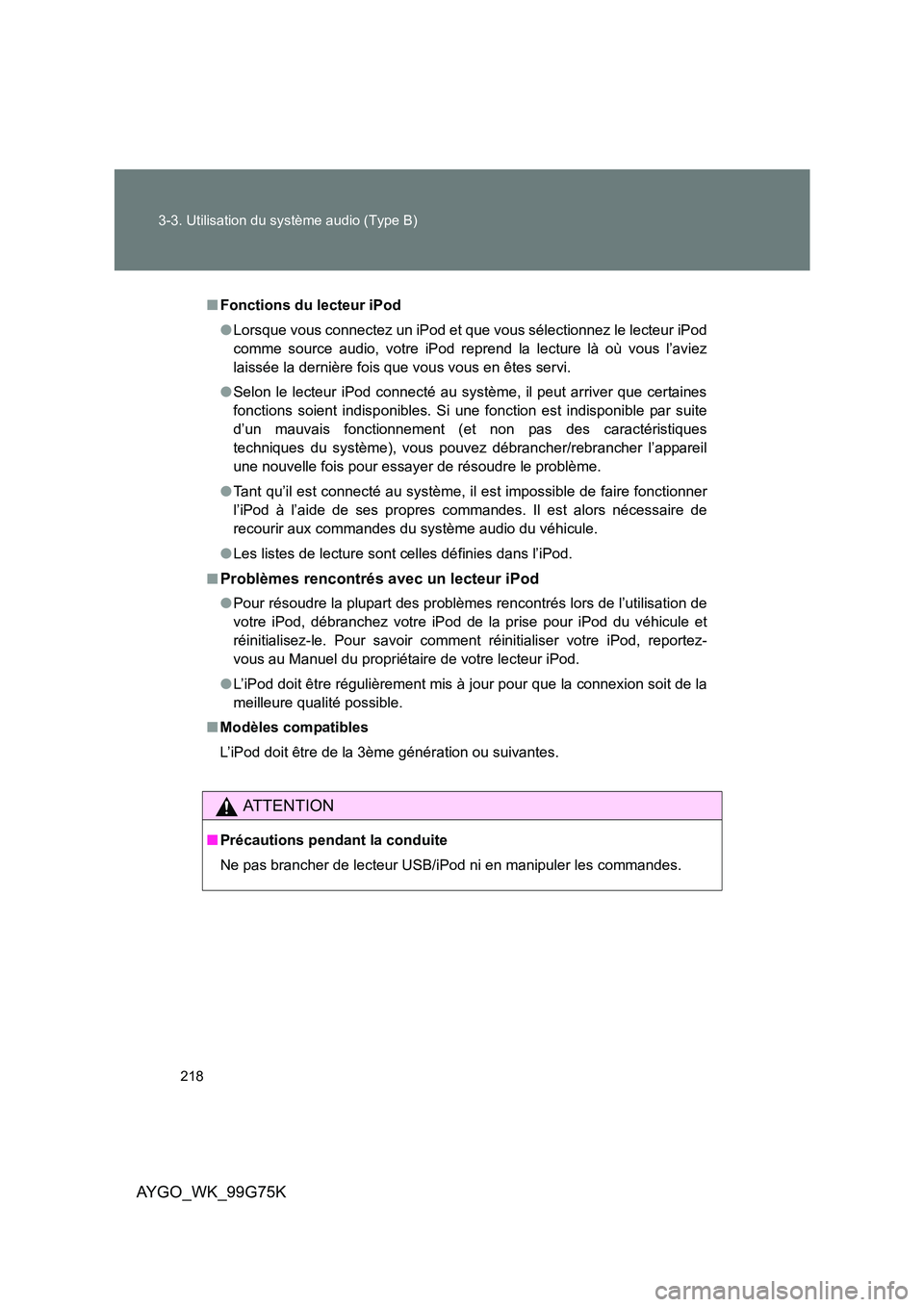 TOYOTA AYGO 2013  Notices Demploi (in French) 218 
3-3. Utilisation du système audio (Type B)
AYGO_WK_99G75K
■ Fonctions du lecteur iPod  
● Lorsque vous connectez un iPod et que vous sélectionnez le lecteur iPod 
comme source audio, votre 