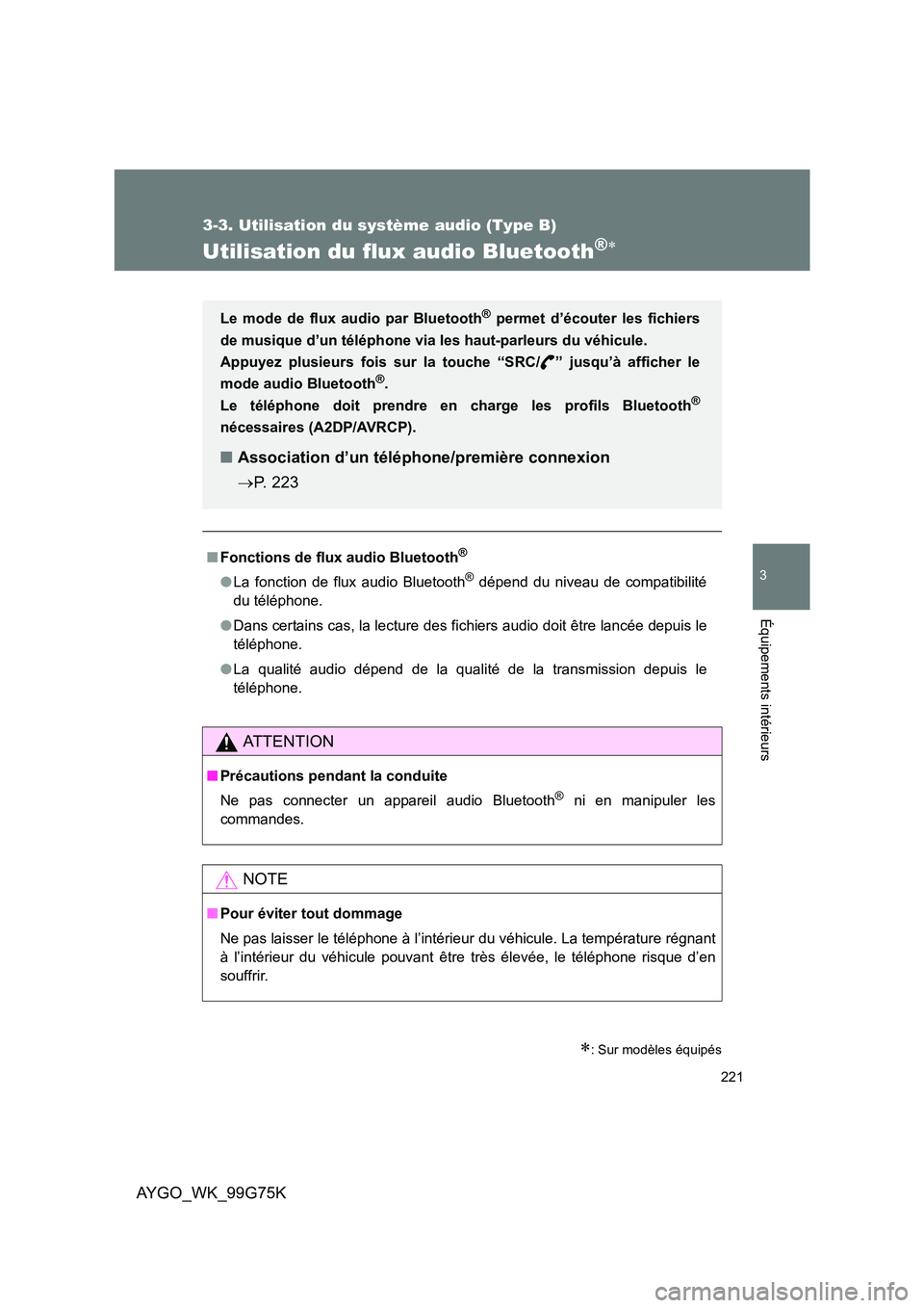 TOYOTA AYGO 2013  Notices Demploi (in French) 221
3-3. Utilisation du système audio (Type B)
3
AYGO_WK_99G75K
Équipements intérieurs
Utilisation du flux audio Bluetooth®∗
∗: Sur modèles équipés
■Fonctions de flux audio Bluetooth®
