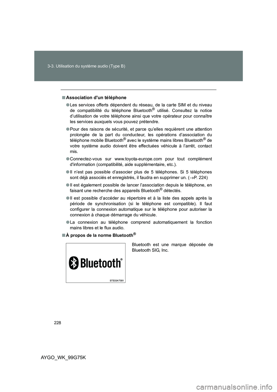 TOYOTA AYGO 2013  Notices Demploi (in French) 228 
3-3. Utilisation du système audio (Type B)
AYGO_WK_99G75K
■Association dun téléphone
● Les services offerts dépendent du réseau, de la carte SIM et du niveau 
de compatibilité du tél