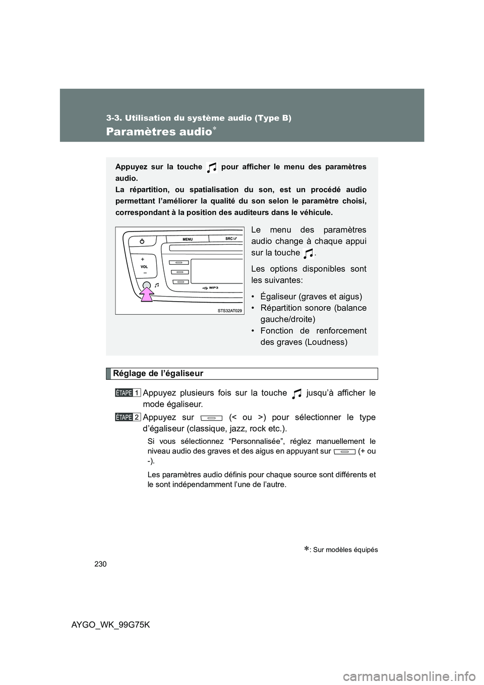TOYOTA AYGO 2013 Notices Demploi (in French) 230
3-3. Utilisation du système audio (Type B)
AYGO_WK_99G75K
Paramètres audio∗
Réglage de l’égaliseur
Appuyez plusieurs fois sur la touche jusqu’à afficher le
mode égaliseur.
Appuyez TOYOTA AYGO 2013 Notices Demploi (in French) 230
3-3. Utilisation du système audio (Type B)
AYGO_WK_99G75K
Paramètres audio∗
Réglage de l’égaliseur
Appuyez plusieurs fois sur la touche jusqu’à afficher le
mode égaliseur.
Appuyez
