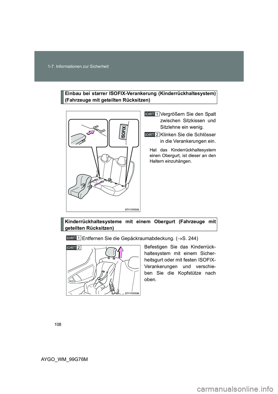 TOYOTA AYGO 2013 Betriebsanleitungen (in German) 108
1-7. Informationen zur Sicherheit
AYGO_WM_99G76M
Einbau bei starrer ISOFIX-Verankerung (Kinderrückhaltesystem)
(Fahrzeuge mit geteilten Rücksitzen)
Vergrößern Sie den Spalt
zwischen Sitzki TOYOTA AYGO 2013 Betriebsanleitungen (in German) 108
1-7. Informationen zur Sicherheit
AYGO_WM_99G76M
Einbau bei starrer ISOFIX-Verankerung (Kinderrückhaltesystem)
(Fahrzeuge mit geteilten Rücksitzen)
Vergrößern Sie den Spalt
zwischen Sitzki