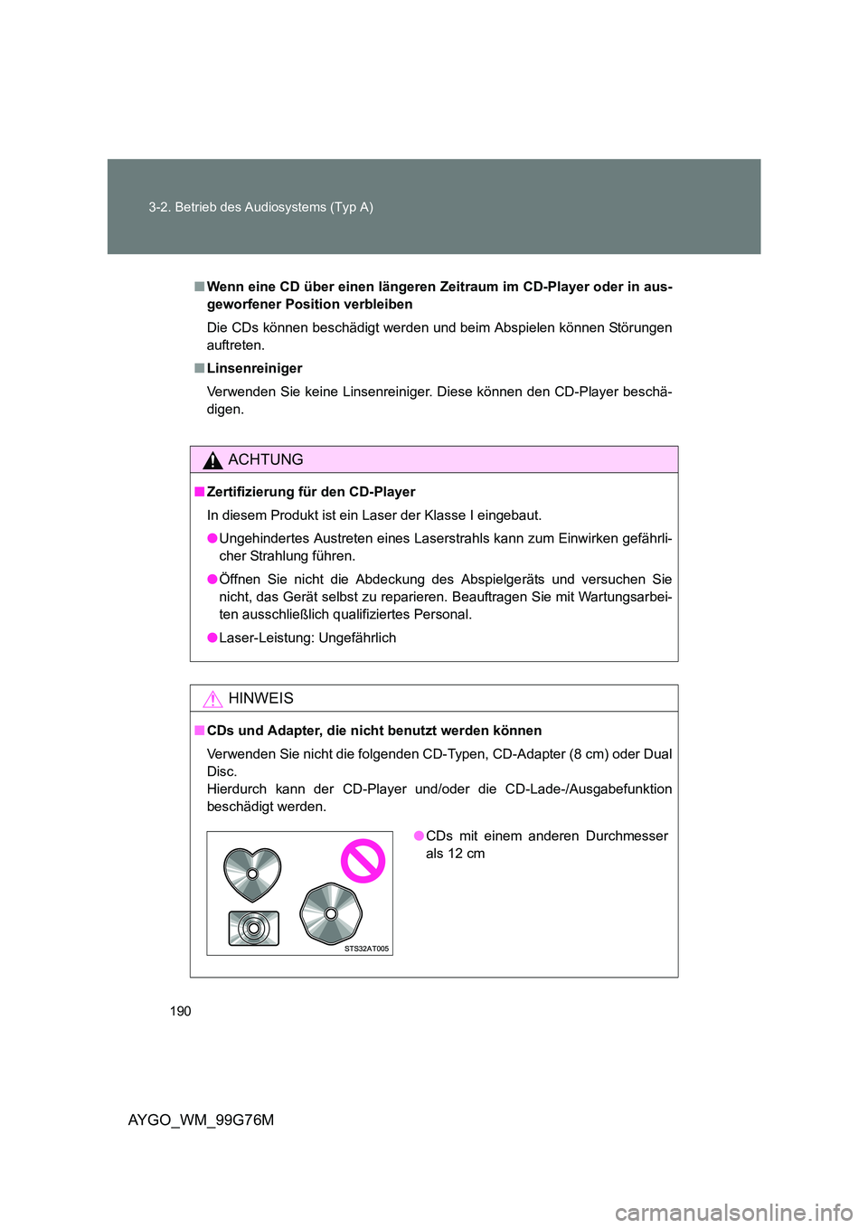 TOYOTA AYGO 2013 Betriebsanleitungen (in German) 190
3-2. Betrieb des Audiosystems (Typ A)
AYGO_WM_99G76M
■ Wenn eine CD über einen längeren Zeitraum im CD-Player oder in aus-
geworfener Position verbleiben
Die CDs können beschädigt werden TOYOTA AYGO 2013 Betriebsanleitungen (in German) 190
3-2. Betrieb des Audiosystems (Typ A)
AYGO_WM_99G76M
■ Wenn eine CD über einen längeren Zeitraum im CD-Player oder in aus-
geworfener Position verbleiben
Die CDs können beschädigt werden