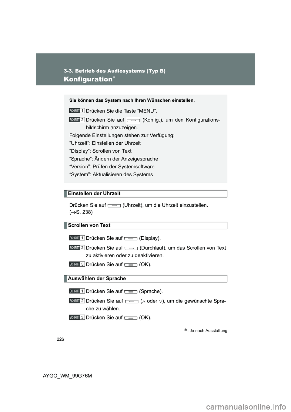 TOYOTA AYGO 2013 Betriebsanleitungen (in German) 226
3-3. Betrieb des Audiosystems (Typ B)
AYGO_WM_99G76M
Konfiguration∗
Einstellen der Uhrzeit
Drücken Sie auf (Uhrzeit), um die Uhrzeit einzustellen.
( →S. 238)
Scrollen von Text
Drücken TOYOTA AYGO 2013 Betriebsanleitungen (in German) 226
3-3. Betrieb des Audiosystems (Typ B)
AYGO_WM_99G76M
Konfiguration∗
Einstellen der Uhrzeit
Drücken Sie auf (Uhrzeit), um die Uhrzeit einzustellen.
( →S. 238)
Scrollen von Text
Drücken