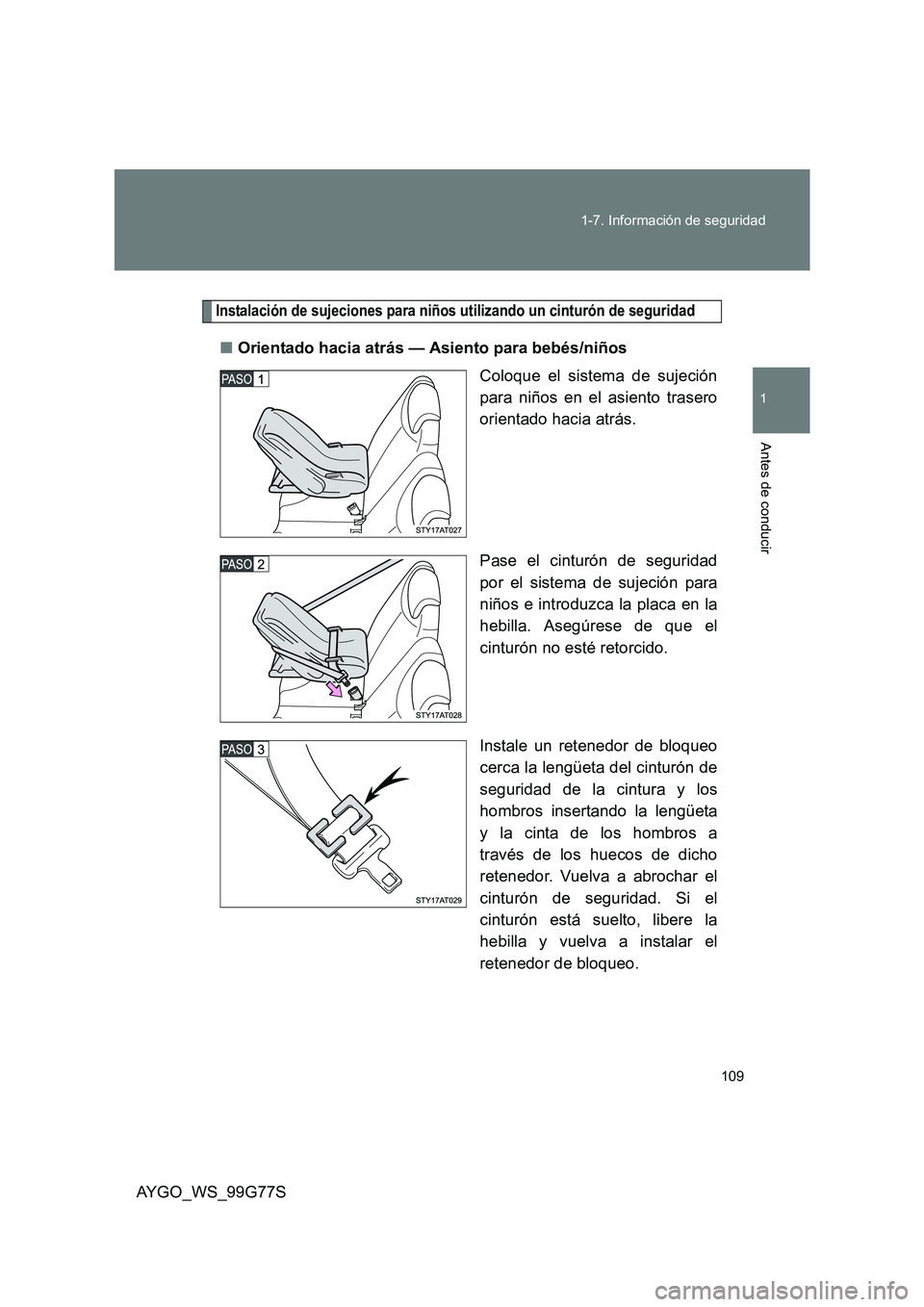 TOYOTA AYGO 2013 Manuale de Empleo (in Spanish) 109
1-7. Información de seguridad
1
Antes de conducir
AYGO_WS_99G77S
Instalación de sujeciones para niños utilizando un cinturón de seguridad
■ Orientado hacia atrás — Asiento para bebés/ni TOYOTA AYGO 2013 Manuale de Empleo (in Spanish) 109
1-7. Información de seguridad
1
Antes de conducir
AYGO_WS_99G77S
Instalación de sujeciones para niños utilizando un cinturón de seguridad
■ Orientado hacia atrás — Asiento para bebés/ni