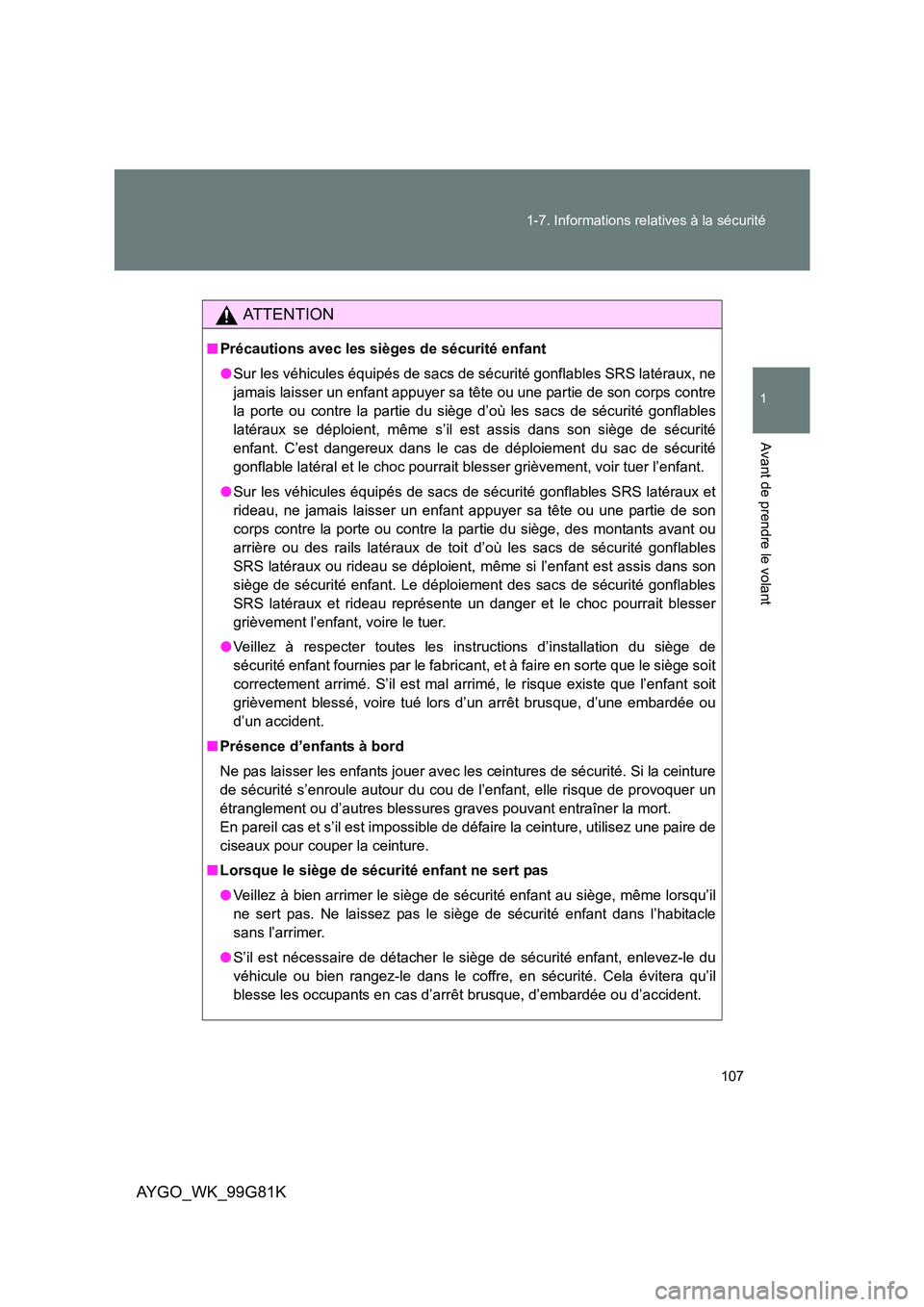TOYOTA AYGO 2014 Notices Demploi (in French) 107
1-7. Informations relatives à la sécurité
1
Avant de prendre le volant
AYGO_WK_99G81K
AT T E N T I O N
■ Précautions avec les sièges de sécurité enfant
● Sur les véhicules équipés TOYOTA AYGO 2014 Notices Demploi (in French) 107
1-7. Informations relatives à la sécurité
1
Avant de prendre le volant
AYGO_WK_99G81K
AT T E N T I O N
■ Précautions avec les sièges de sécurité enfant
● Sur les véhicules équipés