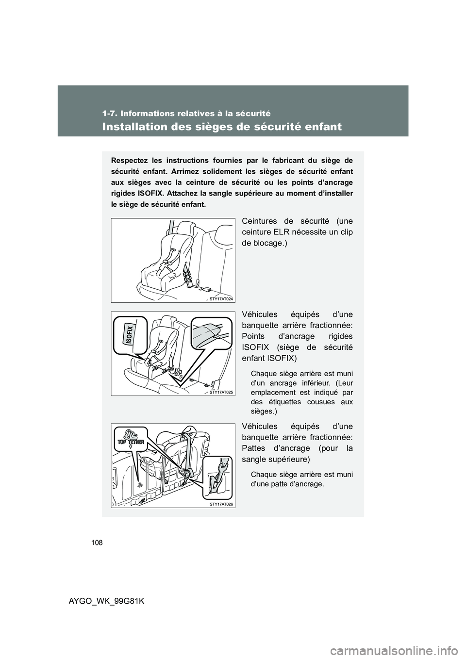 TOYOTA AYGO 2014 Notices Demploi (in French) 108
1-7. Informations relatives à la sécurité
AYGO_WK_99G81K
Installation des sièges de sécurité enfant
Respectez les instructions fournies par le fabricant du siège de
sécurité enfant. Arri TOYOTA AYGO 2014 Notices Demploi (in French) 108
1-7. Informations relatives à la sécurité
AYGO_WK_99G81K
Installation des sièges de sécurité enfant
Respectez les instructions fournies par le fabricant du siège de
sécurité enfant. Arri