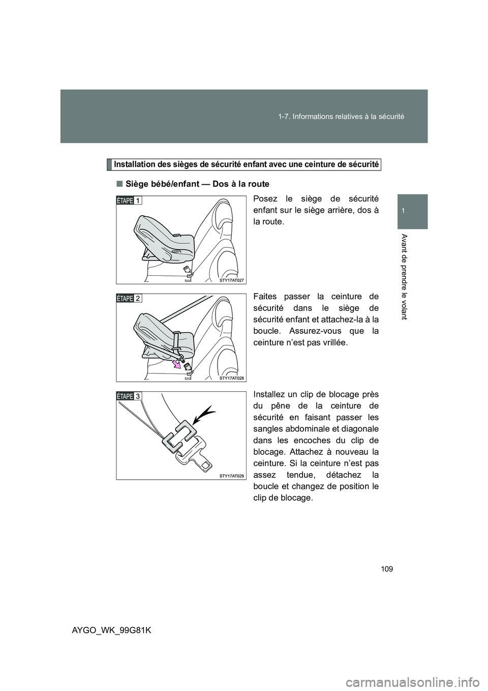 TOYOTA AYGO 2014 Notices Demploi (in French) 109
1-7. Informations relatives à la sécurité
1
Avant de prendre le volant
AYGO_WK_99G81K
Installation des sièges de sécurité enfant avec une ceinture de sécurité
■ Siège bébé/enfant — TOYOTA AYGO 2014 Notices Demploi (in French) 109
1-7. Informations relatives à la sécurité
1
Avant de prendre le volant
AYGO_WK_99G81K
Installation des sièges de sécurité enfant avec une ceinture de sécurité
■ Siège bébé/enfant —