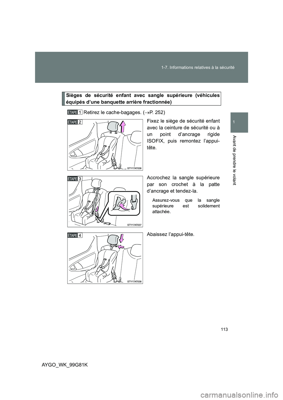 TOYOTA AYGO 2014 Notices Demploi (in French) 113
1-7. Informations relatives à la sécurité
1
Avant de prendre le volant
AYGO_WK_99G81K
Sièges de sécurité enfant avec sangle supérieure (véhicules
équipés d’une banquette arrière fra TOYOTA AYGO 2014 Notices Demploi (in French) 113
1-7. Informations relatives à la sécurité
1
Avant de prendre le volant
AYGO_WK_99G81K
Sièges de sécurité enfant avec sangle supérieure (véhicules
équipés d’une banquette arrière fra
