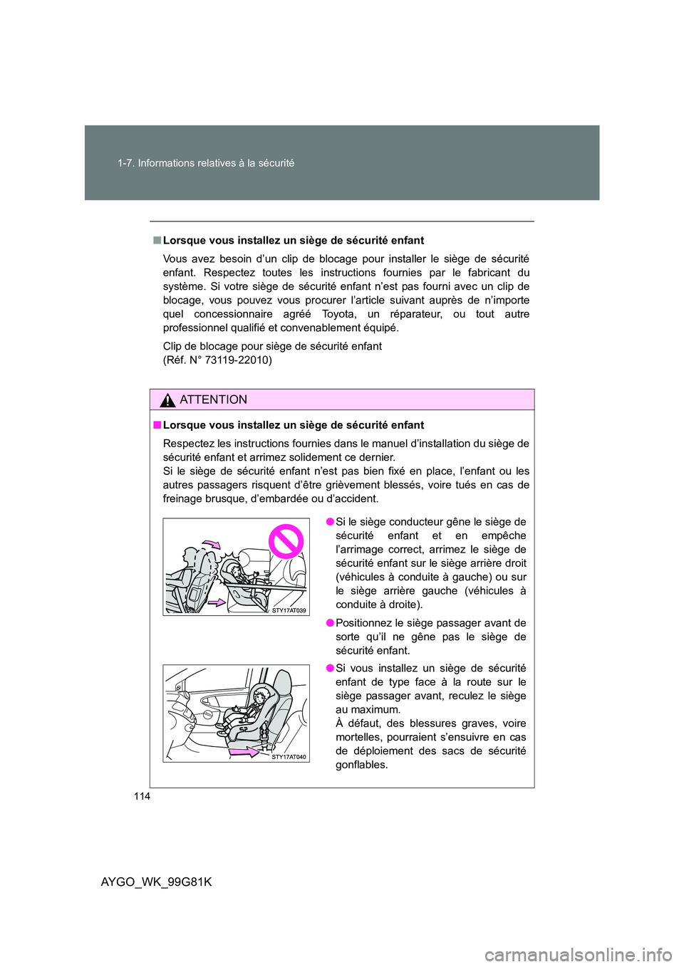 TOYOTA AYGO 2014 Notices Demploi (in French) 114
1-7. Informations relatives à la sécurité
AYGO_WK_99G81K
■ Lorsque vous installez un siège de sécurité enfant
Vous avez besoin d’un clip de blocage pour installer le siège de sécurit TOYOTA AYGO 2014 Notices Demploi (in French) 114
1-7. Informations relatives à la sécurité
AYGO_WK_99G81K
■ Lorsque vous installez un siège de sécurité enfant
Vous avez besoin d’un clip de blocage pour installer le siège de sécurit