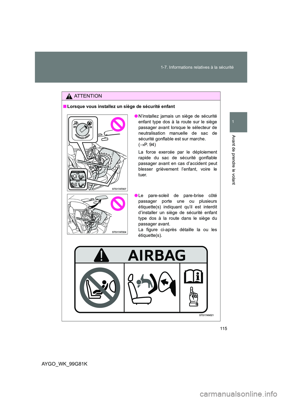 TOYOTA AYGO 2014 Notices Demploi (in French) 115
1-7. Informations relatives à la sécurité
1
Avant de prendre le volant
AYGO_WK_99G81K
AT T E N T I O N
■ Lorsque vous installez un siège de sécurité enfant
●N’installez jamais un siè TOYOTA AYGO 2014 Notices Demploi (in French) 115
1-7. Informations relatives à la sécurité
1
Avant de prendre le volant
AYGO_WK_99G81K
AT T E N T I O N
■ Lorsque vous installez un siège de sécurité enfant
●N’installez jamais un siè