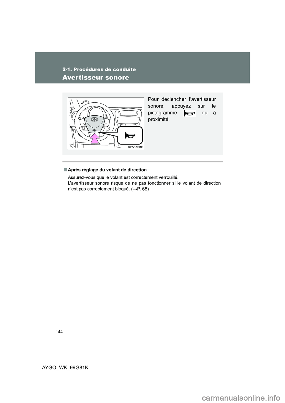 TOYOTA AYGO 2014 Notices Demploi (in French) 144
2-1. Procédures de conduite
AYGO_WK_99G81K
Aver tisseur sonore
■Après réglage du volant de direction
Assurez-vous que le volant est correctement verrouillé.
L’avertisseur sonore risque d TOYOTA AYGO 2014 Notices Demploi (in French) 144
2-1. Procédures de conduite
AYGO_WK_99G81K
Aver tisseur sonore
■Après réglage du volant de direction
Assurez-vous que le volant est correctement verrouillé.
L’avertisseur sonore risque d