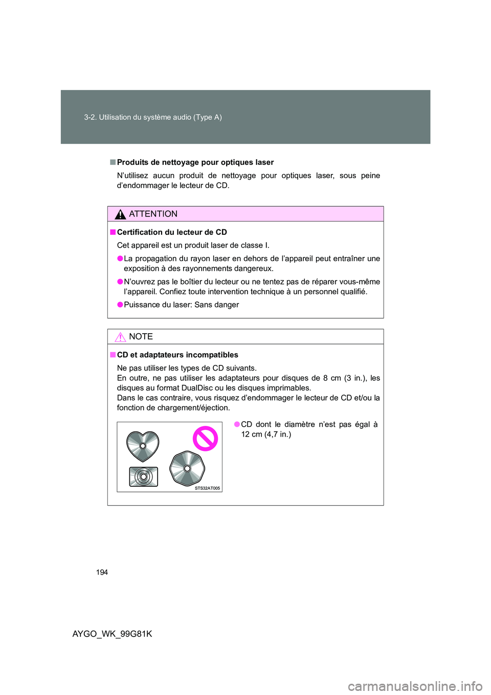 TOYOTA AYGO 2014 Notices Demploi (in French) 194
3-2. Utilisation du système audio (Type A)
AYGO_WK_99G81K
■Produits de nettoyage pour optiques laser
N’utilisez aucun produit de nettoyage pour optiques laser, sous peine
d’endommager le le TOYOTA AYGO 2014 Notices Demploi (in French) 194
3-2. Utilisation du système audio (Type A)
AYGO_WK_99G81K
■Produits de nettoyage pour optiques laser
N’utilisez aucun produit de nettoyage pour optiques laser, sous peine
d’endommager le le