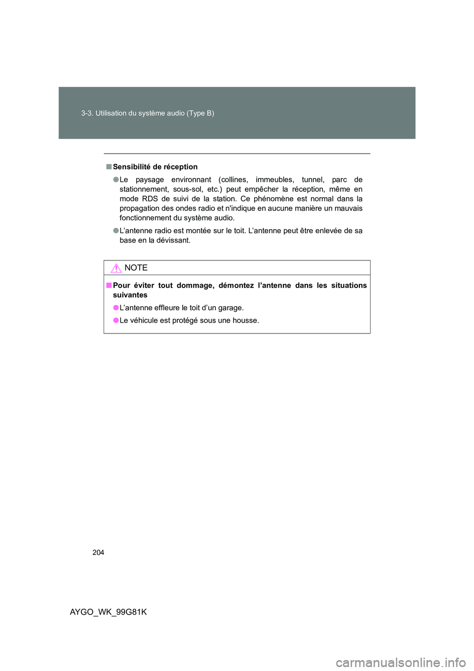 TOYOTA AYGO 2014 Notices Demploi (in French) 204
3-3. Utilisation du système audio (Type B)
AYGO_WK_99G81K
■ Sensibilité de réception
● Le paysage environnant (collines, immeubles, tunnel, parc de
stationnement, sous-sol, etc.) peut em TOYOTA AYGO 2014 Notices Demploi (in French) 204
3-3. Utilisation du système audio (Type B)
AYGO_WK_99G81K
■ Sensibilité de réception
● Le paysage environnant (collines, immeubles, tunnel, parc de
stationnement, sous-sol, etc.) peut em