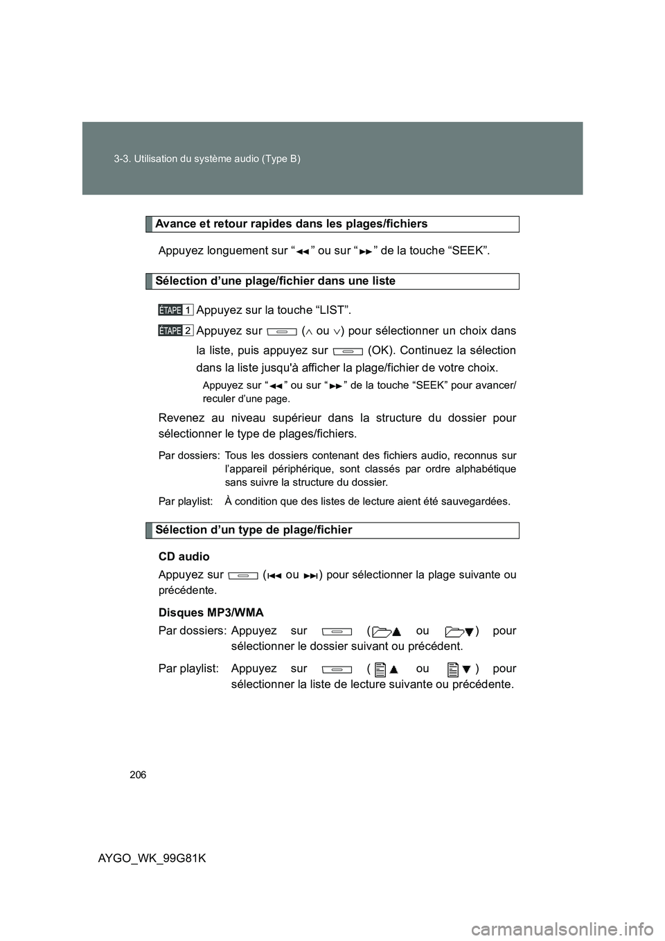 TOYOTA AYGO 2014 Notices Demploi (in French) 206
3-3. Utilisation du système audio (Type B)
AYGO_WK_99G81K
Avance et retour rapides dans les plages/fichiers
Appuyez longuement sur “ ” ou sur “ ” de la touche “SEEK”.
Sélection d’ TOYOTA AYGO 2014 Notices Demploi (in French) 206
3-3. Utilisation du système audio (Type B)
AYGO_WK_99G81K
Avance et retour rapides dans les plages/fichiers
Appuyez longuement sur “ ” ou sur “ ” de la touche “SEEK”.
Sélection d’