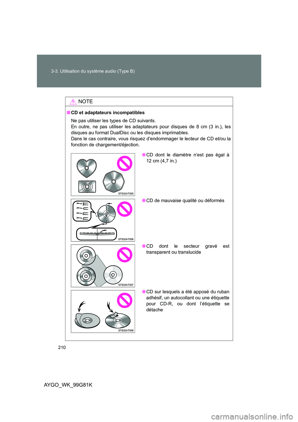 TOYOTA AYGO 2014 Notices Demploi (in French) 210
3-3. Utilisation du système audio (Type B)
AYGO_WK_99G81K
NOTE
■ CD et adaptateurs incompatibles
Ne pas utiliser les types de CD suivants.
En outre, ne pas utiliser les adaptateurs pour dis TOYOTA AYGO 2014 Notices Demploi (in French) 210
3-3. Utilisation du système audio (Type B)
AYGO_WK_99G81K
NOTE
■ CD et adaptateurs incompatibles
Ne pas utiliser les types de CD suivants.
En outre, ne pas utiliser les adaptateurs pour dis