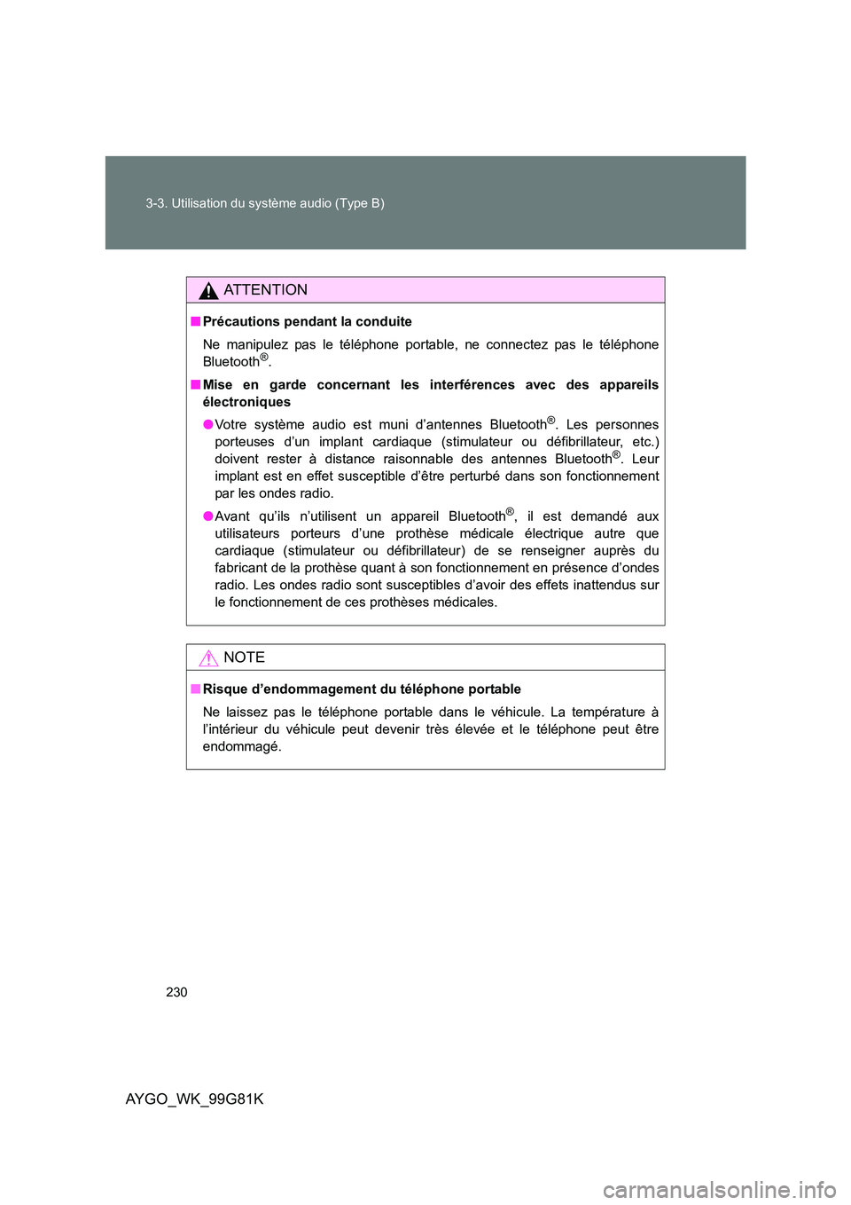 TOYOTA AYGO 2014 Notices Demploi (in French) 230
3-3. Utilisation du système audio (Type B)
AYGO_WK_99G81K
AT T E N T I O N
■ Précautions pendant la conduite
Ne manipulez pas le téléphone portable, ne connectez pas le téléphone
Blueto TOYOTA AYGO 2014 Notices Demploi (in French) 230
3-3. Utilisation du système audio (Type B)
AYGO_WK_99G81K
AT T E N T I O N
■ Précautions pendant la conduite
Ne manipulez pas le téléphone portable, ne connectez pas le téléphone
Blueto