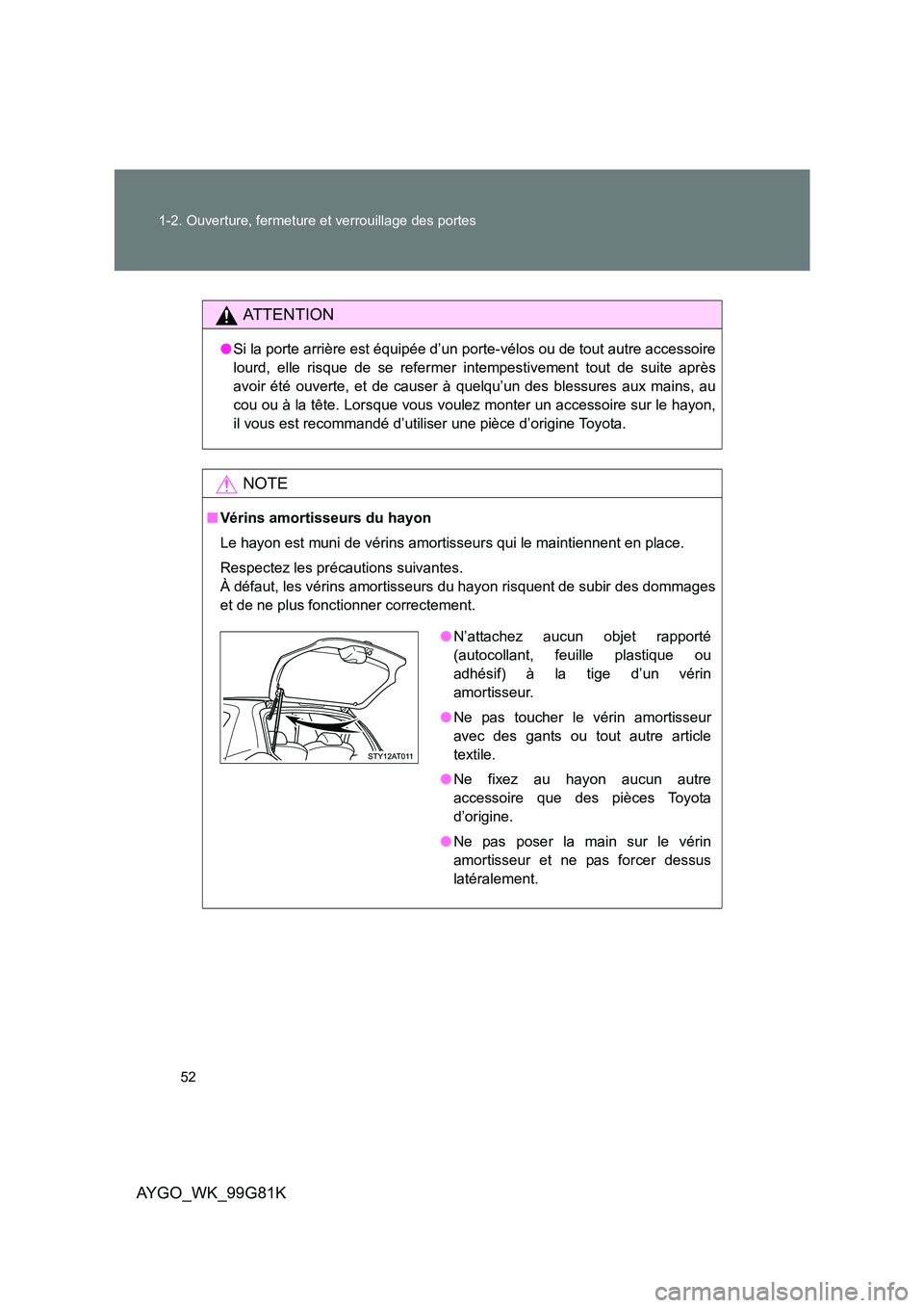 TOYOTA AYGO 2014 Notices Demploi (in French) 52
1-2. Ouverture, fermeture et verrouillage des portes
AYGO_WK_99G81K
AT T E N T I O N
● Si la porte arrière est équipée d’un porte-vélos ou de tout autre accessoire
lourd, elle risque de s TOYOTA AYGO 2014 Notices Demploi (in French) 52
1-2. Ouverture, fermeture et verrouillage des portes
AYGO_WK_99G81K
AT T E N T I O N
● Si la porte arrière est équipée d’un porte-vélos ou de tout autre accessoire
lourd, elle risque de s
