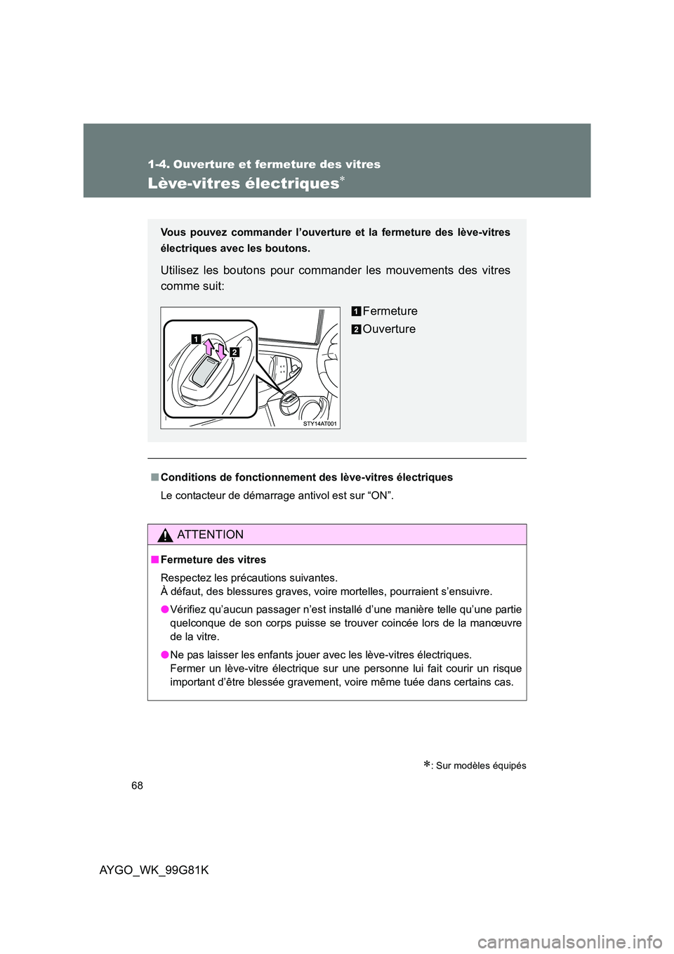 TOYOTA AYGO 2014 Notices Demploi (in French) 68
AYGO_WK_99G81K
1-4. Ouverture et fermeture des vitres
Lève-vitres électriques∗
∗: Sur modèles équipés
■Conditions de fonctionnement des lève-vitres électriques
Le contacteur de démar TOYOTA AYGO 2014 Notices Demploi (in French) 68
AYGO_WK_99G81K
1-4. Ouverture et fermeture des vitres
Lève-vitres électriques∗
∗: Sur modèles équipés
■Conditions de fonctionnement des lève-vitres électriques
Le contacteur de démar
