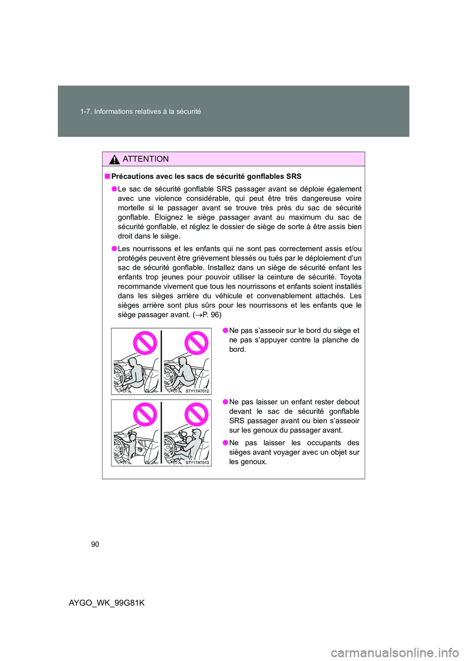 TOYOTA AYGO 2014 Notices Demploi (in French) 90
1-7. Informations relatives à la sécurité
AYGO_WK_99G81K
AT T E N T I O N
■ Précautions avec les sacs de sécurité gonflables SRS
● Le sac de sécurité gonflable SRS passager avant se d TOYOTA AYGO 2014 Notices Demploi (in French) 90
1-7. Informations relatives à la sécurité
AYGO_WK_99G81K
AT T E N T I O N
■ Précautions avec les sacs de sécurité gonflables SRS
● Le sac de sécurité gonflable SRS passager avant se d