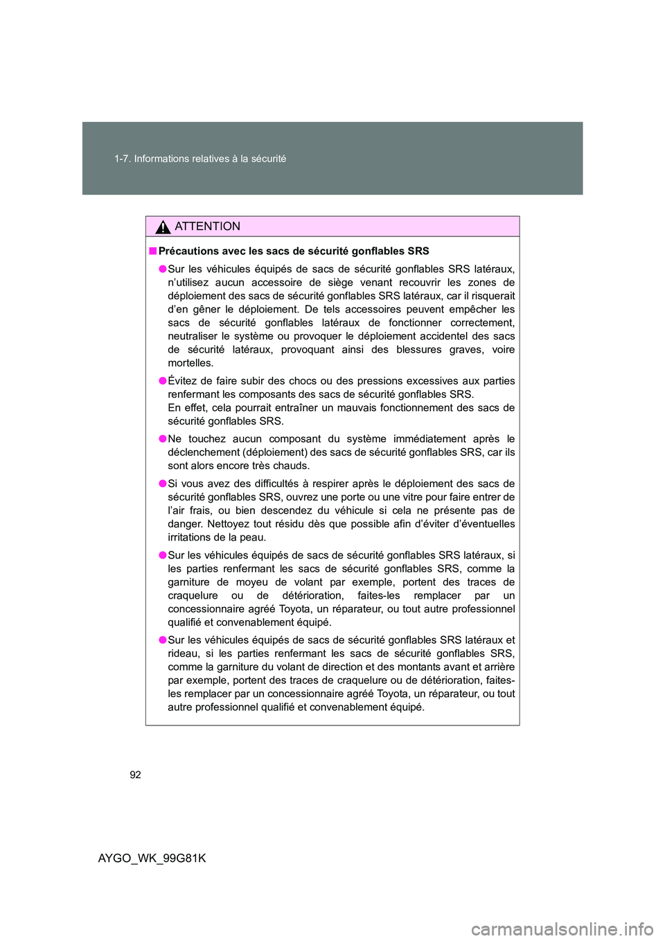 TOYOTA AYGO 2014 Notices Demploi (in French) 92
1-7. Informations relatives à la sécurité
AYGO_WK_99G81K
AT T E N T I O N
■ Précautions avec les sacs de sécurité gonflables SRS
● Sur les véhicules équipés de sacs de sécurité gon TOYOTA AYGO 2014 Notices Demploi (in French) 92
1-7. Informations relatives à la sécurité
AYGO_WK_99G81K
AT T E N T I O N
■ Précautions avec les sacs de sécurité gonflables SRS
● Sur les véhicules équipés de sacs de sécurité gon