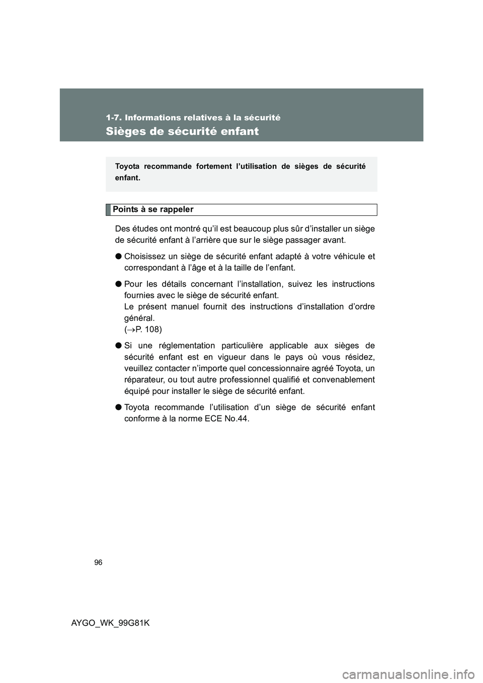 TOYOTA AYGO 2014 Notices Demploi (in French) 96
1-7. Informations relatives à la sécurité
AYGO_WK_99G81K
Sièges de sécurité enfant
Points à se rappeler
Des études ont montré qu’il est beaucoup plus sûr d’installer un siège
de s TOYOTA AYGO 2014 Notices Demploi (in French) 96
1-7. Informations relatives à la sécurité
AYGO_WK_99G81K
Sièges de sécurité enfant
Points à se rappeler
Des études ont montré qu’il est beaucoup plus sûr d’installer un siège
de s