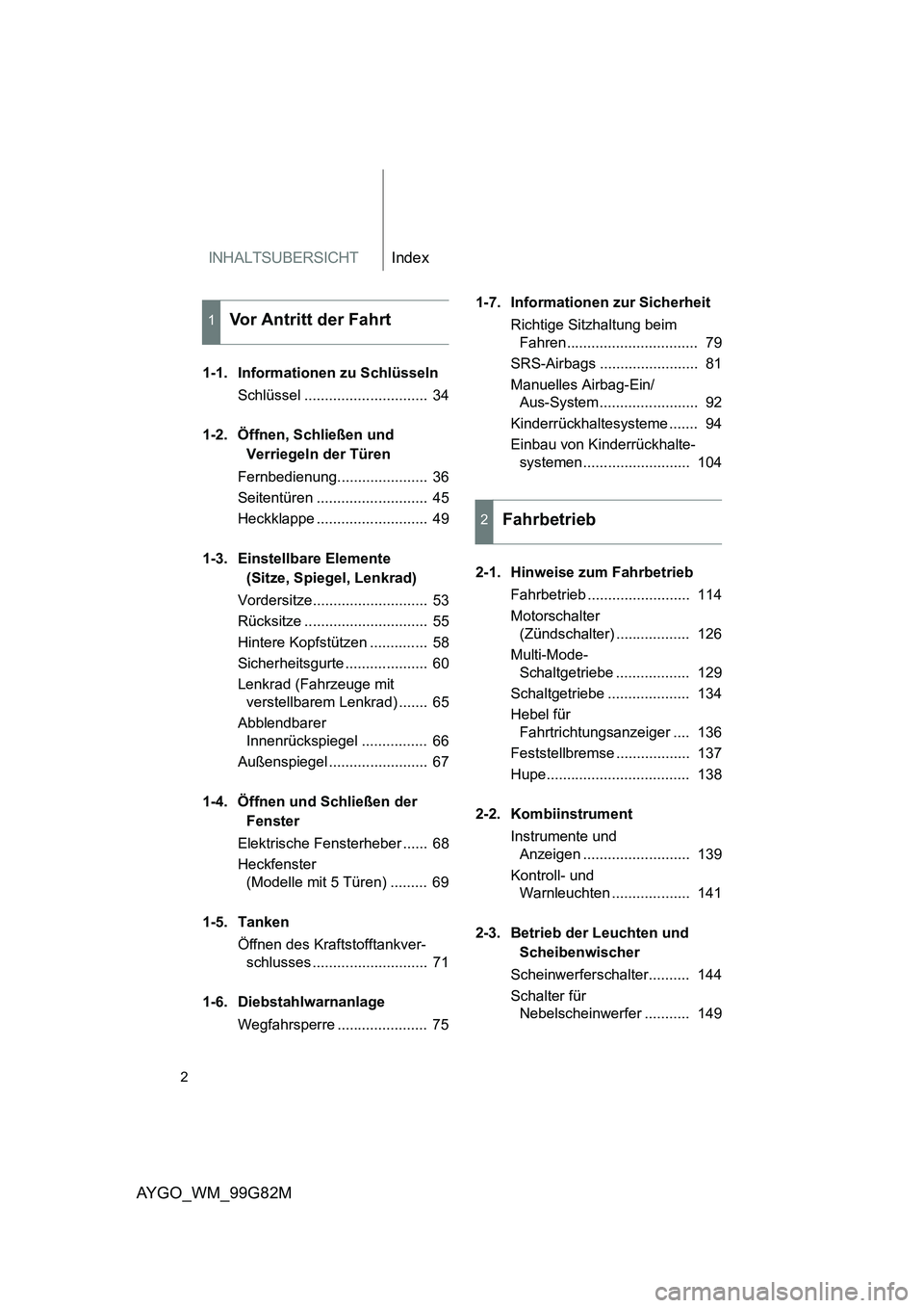 TOYOTA AYGO 2014 Betriebsanleitungen (in German) INHALTSUBERSICHTIndex
2
AYGO_WM_99G82M
1-1. Informationen zu Schlüsseln
Schlüssel .............................. 34
1-2. Öffnen, Schließen und
Verriegeln der Türen
Fernbedienung............ TOYOTA AYGO 2014 Betriebsanleitungen (in German) INHALTSUBERSICHTIndex
2
AYGO_WM_99G82M
1-1. Informationen zu Schlüsseln
Schlüssel .............................. 34
1-2. Öffnen, Schließen und
Verriegeln der Türen
Fernbedienung............