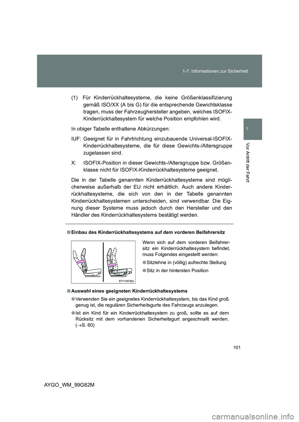 TOYOTA AYGO 2014 Betriebsanleitungen (in German) 101
1-7. Informationen zur Sicherheit
1
Vor Antritt der Fahrt
AYGO_WM_99G82M
(1) Für Kinderrückhaltesysteme, die keine Größenklassifizierung
gemäß ISO/XX (A bis G) für die entsprechende Gewi TOYOTA AYGO 2014 Betriebsanleitungen (in German) 101
1-7. Informationen zur Sicherheit
1
Vor Antritt der Fahrt
AYGO_WM_99G82M
(1) Für Kinderrückhaltesysteme, die keine Größenklassifizierung
gemäß ISO/XX (A bis G) für die entsprechende Gewi