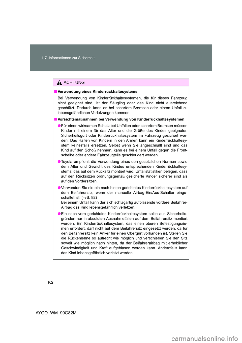 TOYOTA AYGO 2014 Betriebsanleitungen (in German) 102
1-7. Informationen zur Sicherheit
AYGO_WM_99G82M
ACHTUNG
■ Verwendung eines Kinderrückhaltesystems
Bei Verwendung von Kinderrückhaltesystemen, die für dieses Fahrzeug
nicht geeignet sind, TOYOTA AYGO 2014 Betriebsanleitungen (in German) 102
1-7. Informationen zur Sicherheit
AYGO_WM_99G82M
ACHTUNG
■ Verwendung eines Kinderrückhaltesystems
Bei Verwendung von Kinderrückhaltesystemen, die für dieses Fahrzeug
nicht geeignet sind,