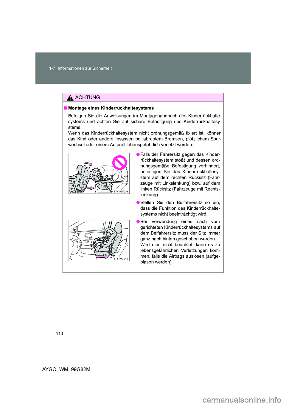 TOYOTA AYGO 2014 Betriebsanleitungen (in German) 110
1-7. Informationen zur Sicherheit
AYGO_WM_99G82M
ACHTUNG
■ Montage eines Kinderrückhaltesystems
Befolgen Sie die Anweisungen im Montagehandbuch des Kinderrückhalte-
systems und achten Sie a TOYOTA AYGO 2014 Betriebsanleitungen (in German) 110
1-7. Informationen zur Sicherheit
AYGO_WM_99G82M
ACHTUNG
■ Montage eines Kinderrückhaltesystems
Befolgen Sie die Anweisungen im Montagehandbuch des Kinderrückhalte-
systems und achten Sie a