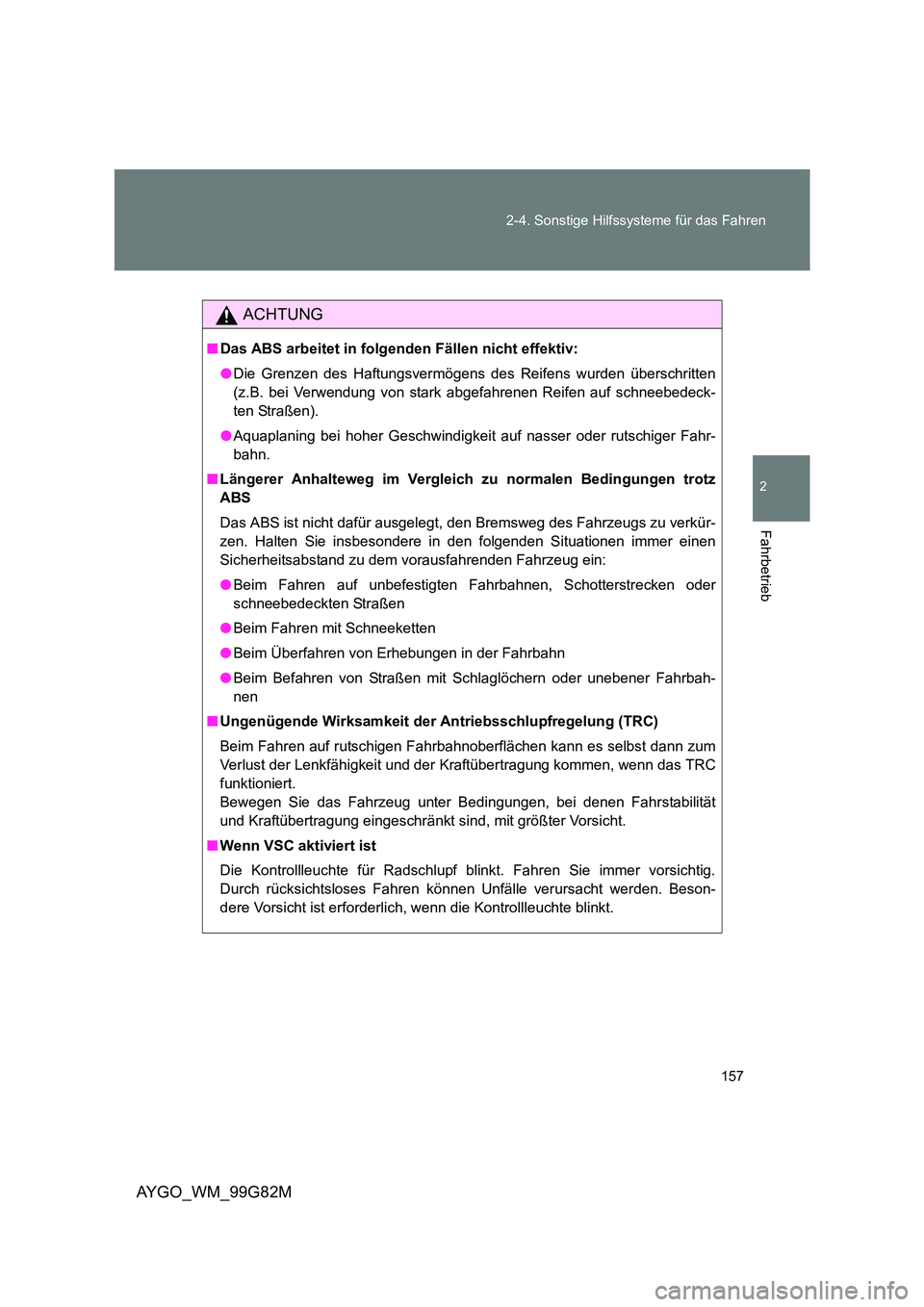 TOYOTA AYGO 2014 Betriebsanleitungen (in German) 157
2-4. Sonstige Hilfssysteme für das Fahren
2
Fahrbetrieb
AYGO_WM_99G82M
ACHTUNG
■ Das ABS arbeitet in folgenden Fällen nicht effektiv:
● Die Grenzen des Haftungsvermögens des Reifens wurde TOYOTA AYGO 2014 Betriebsanleitungen (in German) 157
2-4. Sonstige Hilfssysteme für das Fahren
2
Fahrbetrieb
AYGO_WM_99G82M
ACHTUNG
■ Das ABS arbeitet in folgenden Fällen nicht effektiv:
● Die Grenzen des Haftungsvermögens des Reifens wurde
