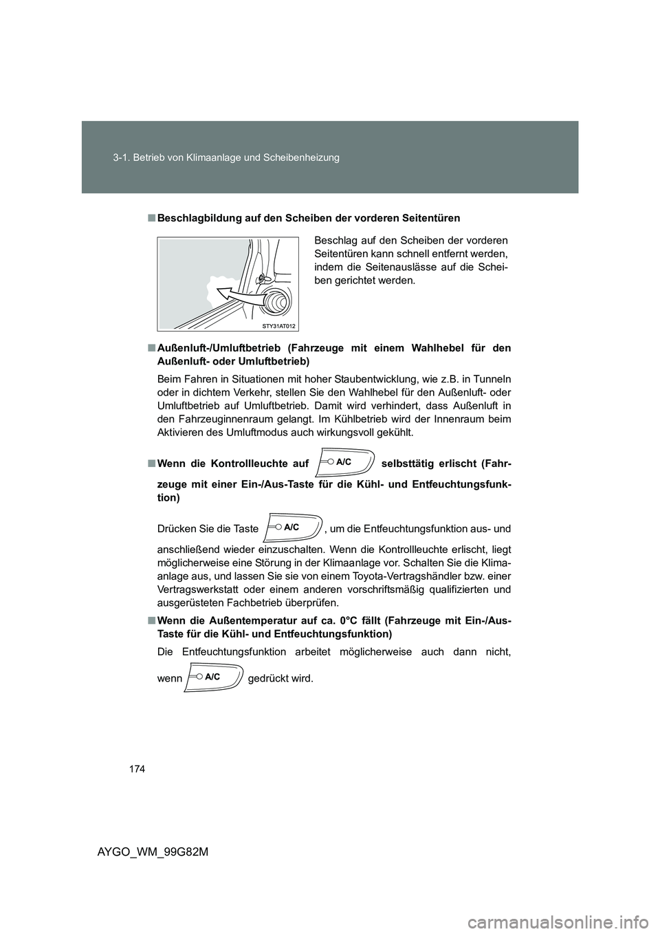 TOYOTA AYGO 2014 Betriebsanleitungen (in German) 174
3-1. Betrieb von Klimaanlage und Scheibenheizung
AYGO_WM_99G82M
■ Beschlagbildung auf den Scheiben der vorderen Seitentüren
■ Außenluft-/Umluftbetrieb (Fahrzeuge mit einem Wahlhebel für d TOYOTA AYGO 2014 Betriebsanleitungen (in German) 174
3-1. Betrieb von Klimaanlage und Scheibenheizung
AYGO_WM_99G82M
■ Beschlagbildung auf den Scheiben der vorderen Seitentüren
■ Außenluft-/Umluftbetrieb (Fahrzeuge mit einem Wahlhebel für d
