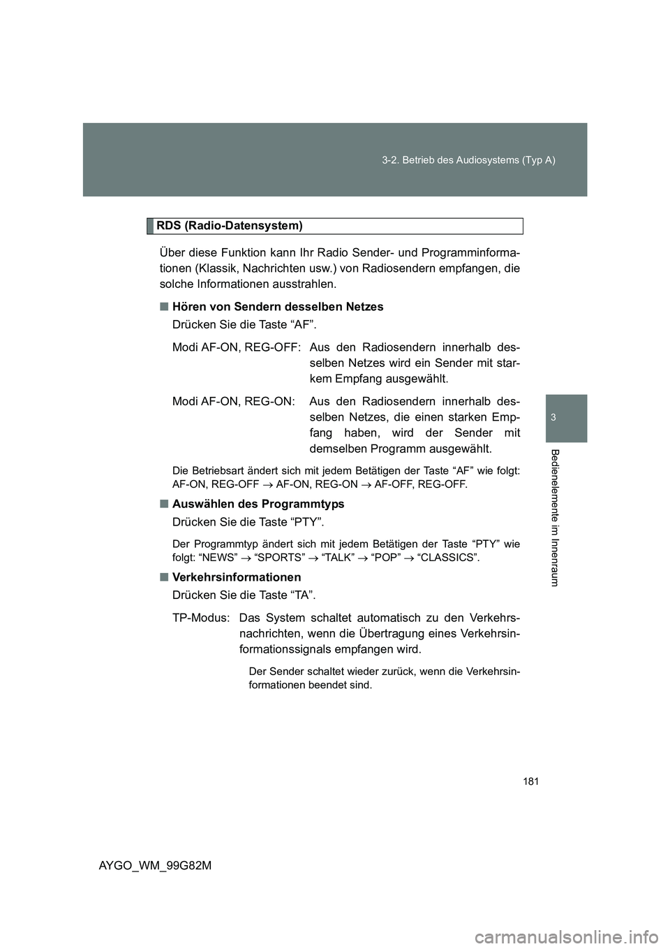 TOYOTA AYGO 2014 Betriebsanleitungen (in German) 181
3-2. Betrieb des Audiosystems (Typ A)
3
AYGO_WM_99G82M
Bedienelemente im Innenraum
RDS (Radio-Datensystem)
Über diese Funktion kann Ihr Radio Sender- und Programminforma-
tionen (Klassik, Nach TOYOTA AYGO 2014 Betriebsanleitungen (in German) 181
3-2. Betrieb des Audiosystems (Typ A)
3
AYGO_WM_99G82M
Bedienelemente im Innenraum
RDS (Radio-Datensystem)
Über diese Funktion kann Ihr Radio Sender- und Programminforma-
tionen (Klassik, Nach