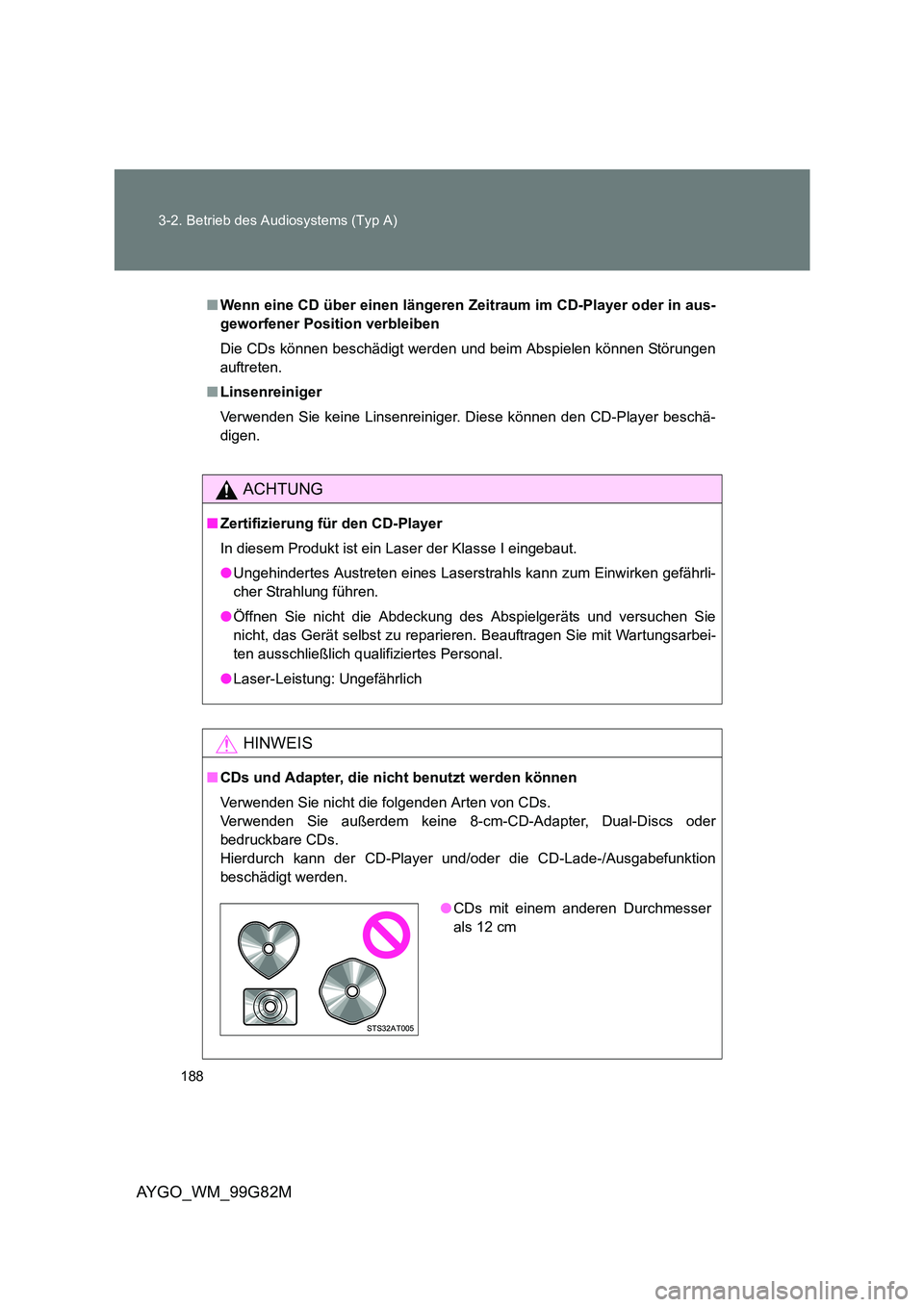 TOYOTA AYGO 2014 Betriebsanleitungen (in German) 188
3-2. Betrieb des Audiosystems (Typ A)
AYGO_WM_99G82M
■Wenn eine CD über einen längeren Zeitraum im CD-Player oder in aus-
geworfener Position verbleiben
Die CDs können beschädigt werden und TOYOTA AYGO 2014 Betriebsanleitungen (in German) 188
3-2. Betrieb des Audiosystems (Typ A)
AYGO_WM_99G82M
■Wenn eine CD über einen längeren Zeitraum im CD-Player oder in aus-
geworfener Position verbleiben
Die CDs können beschädigt werden und