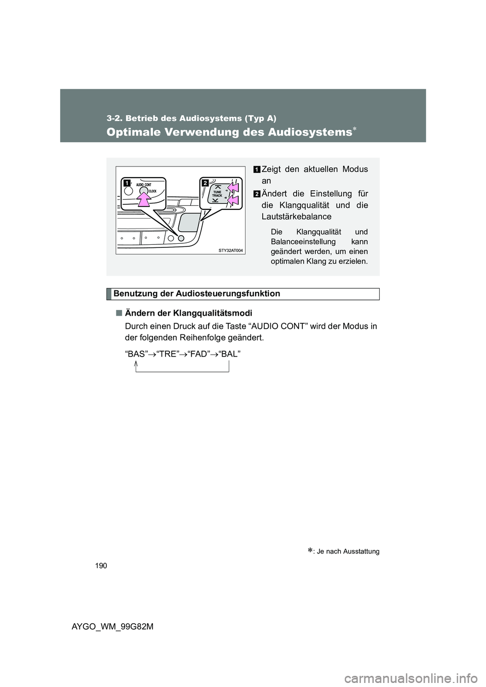 TOYOTA AYGO 2014 Betriebsanleitungen (in German) 190
3-2. Betrieb des Audiosystems (Typ A)
AYGO_WM_99G82M
Optimale Verwendung des Audiosystems∗
Benutzung der Audiosteuerungsfunktion
■ Ändern der Klangqualitätsmodi
Durch einen Druck auf die T TOYOTA AYGO 2014 Betriebsanleitungen (in German) 190
3-2. Betrieb des Audiosystems (Typ A)
AYGO_WM_99G82M
Optimale Verwendung des Audiosystems∗
Benutzung der Audiosteuerungsfunktion
■ Ändern der Klangqualitätsmodi
Durch einen Druck auf die T