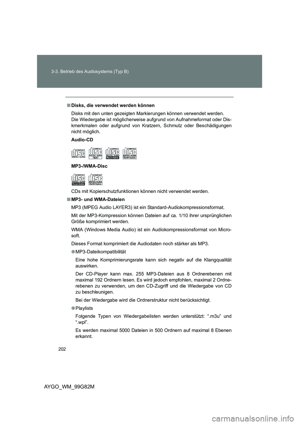 TOYOTA AYGO 2014 Betriebsanleitungen (in German) 202
3-3. Betrieb des Audiosystems (Typ B)
AYGO_WM_99G82M
■ Disks, die verwendet werden können
Disks mit den unten gezeigten Markierungen können verwendet werden.
Die Wiedergabe ist möglicherwe TOYOTA AYGO 2014 Betriebsanleitungen (in German) 202
3-3. Betrieb des Audiosystems (Typ B)
AYGO_WM_99G82M
■ Disks, die verwendet werden können
Disks mit den unten gezeigten Markierungen können verwendet werden.
Die Wiedergabe ist möglicherwe