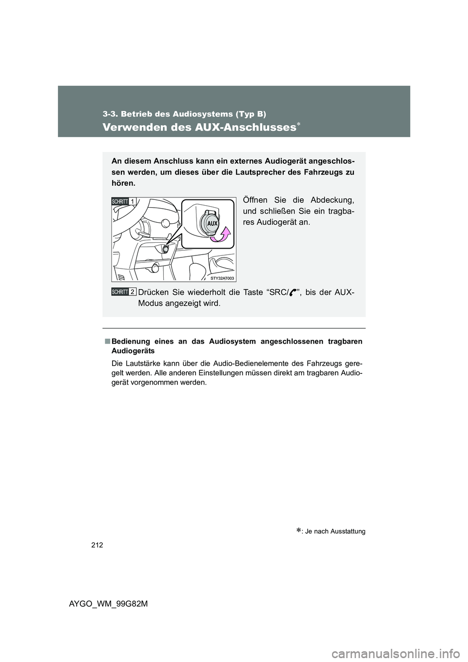 TOYOTA AYGO 2014 Betriebsanleitungen (in German) 212
3-3. Betrieb des Audiosystems (Typ B)
AYGO_WM_99G82M
Verwenden des AUX-Anschlusses∗
∗: Je nach Ausstattung
■Bedienung eines an das Audiosystem angeschlossenen tragbaren
Audiogeräts
Die La TOYOTA AYGO 2014 Betriebsanleitungen (in German) 212
3-3. Betrieb des Audiosystems (Typ B)
AYGO_WM_99G82M
Verwenden des AUX-Anschlusses∗
∗: Je nach Ausstattung
■Bedienung eines an das Audiosystem angeschlossenen tragbaren
Audiogeräts
Die La