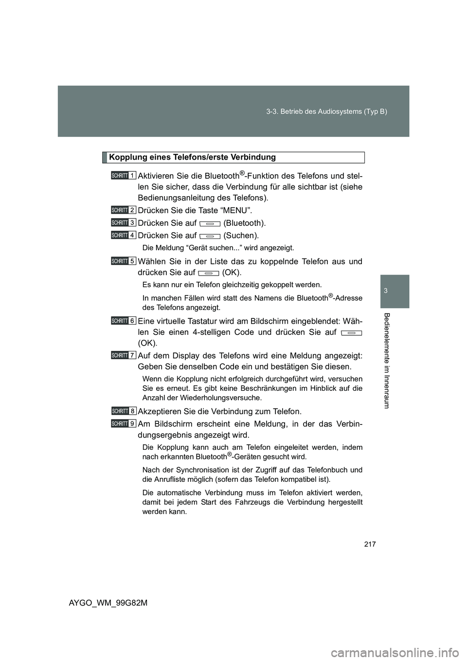 TOYOTA AYGO 2014 Betriebsanleitungen (in German) 217
3-3. Betrieb des Audiosystems (Typ B)
3
AYGO_WM_99G82M
Bedienelemente im Innenraum
Kopplung eines Telefons/erste Verbindung
Aktivieren Sie die Bluetooth®-Funktion des Telefons und stel-
len Si TOYOTA AYGO 2014 Betriebsanleitungen (in German) 217
3-3. Betrieb des Audiosystems (Typ B)
3
AYGO_WM_99G82M
Bedienelemente im Innenraum
Kopplung eines Telefons/erste Verbindung
Aktivieren Sie die Bluetooth®-Funktion des Telefons und stel-
len Si