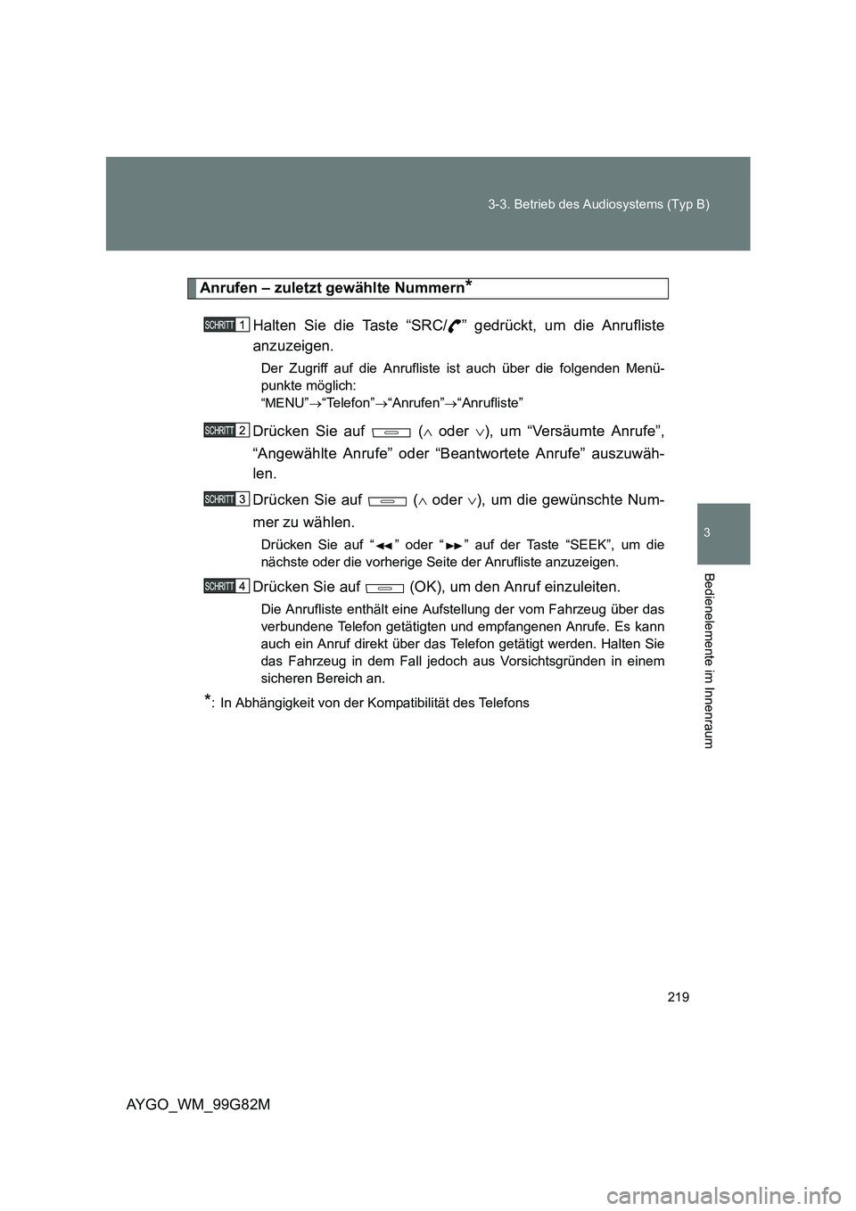 TOYOTA AYGO 2014 Betriebsanleitungen (in German) 219
3-3. Betrieb des Audiosystems (Typ B)
3
AYGO_WM_99G82M
Bedienelemente im Innenraum
Anrufen – zuletzt gewählte Nummern*
Halten Sie die Taste “SRC/ ” gedrückt, um die Anrufliste
anzuzeigen TOYOTA AYGO 2014 Betriebsanleitungen (in German) 219
3-3. Betrieb des Audiosystems (Typ B)
3
AYGO_WM_99G82M
Bedienelemente im Innenraum
Anrufen – zuletzt gewählte Nummern*
Halten Sie die Taste “SRC/ ” gedrückt, um die Anrufliste
anzuzeigen