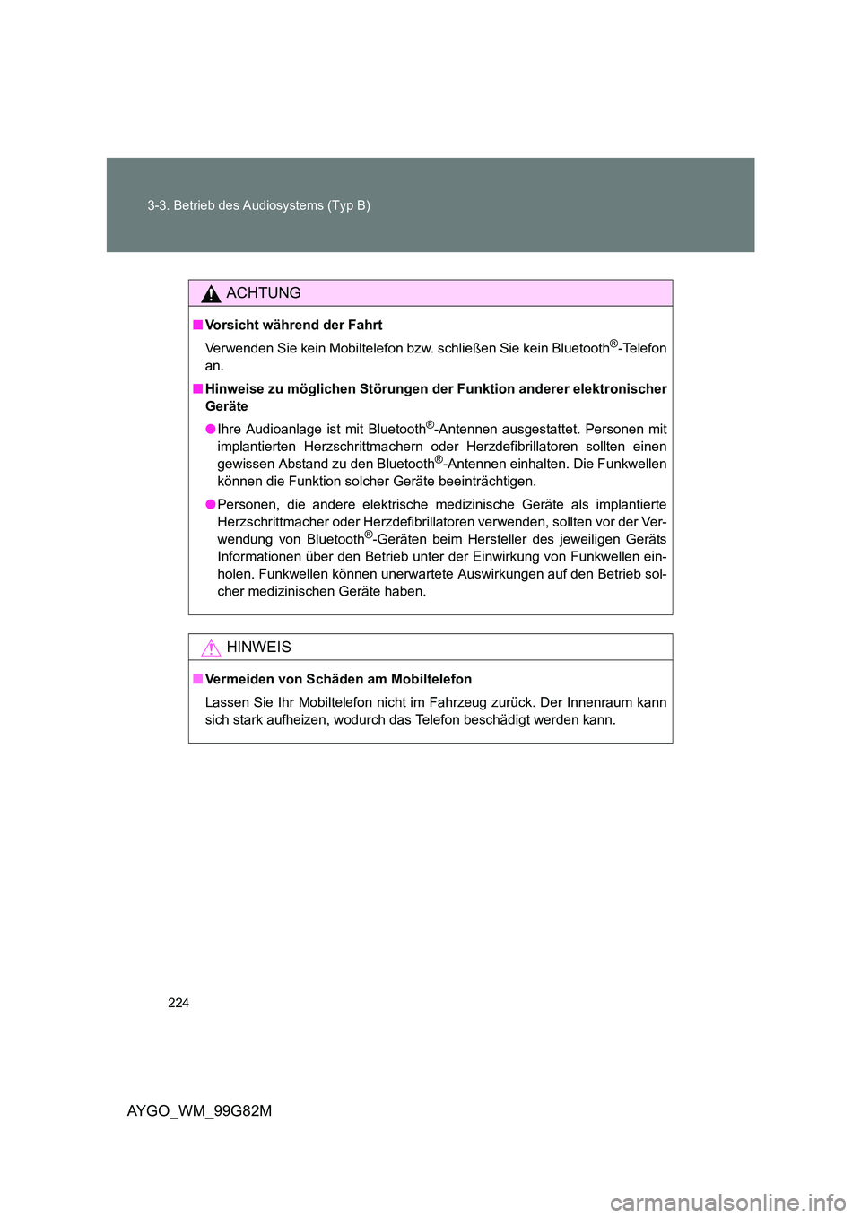 TOYOTA AYGO 2014 Betriebsanleitungen (in German) 224
3-3. Betrieb des Audiosystems (Typ B)
AYGO_WM_99G82M
ACHTUNG
■ Vorsicht während der Fahrt
Verwenden Sie kein Mobiltelefon bzw. schließen Sie kein Bluetooth®-Telefon
an.
■ Hinweise zu m TOYOTA AYGO 2014 Betriebsanleitungen (in German) 224
3-3. Betrieb des Audiosystems (Typ B)
AYGO_WM_99G82M
ACHTUNG
■ Vorsicht während der Fahrt
Verwenden Sie kein Mobiltelefon bzw. schließen Sie kein Bluetooth®-Telefon
an.
■ Hinweise zu m