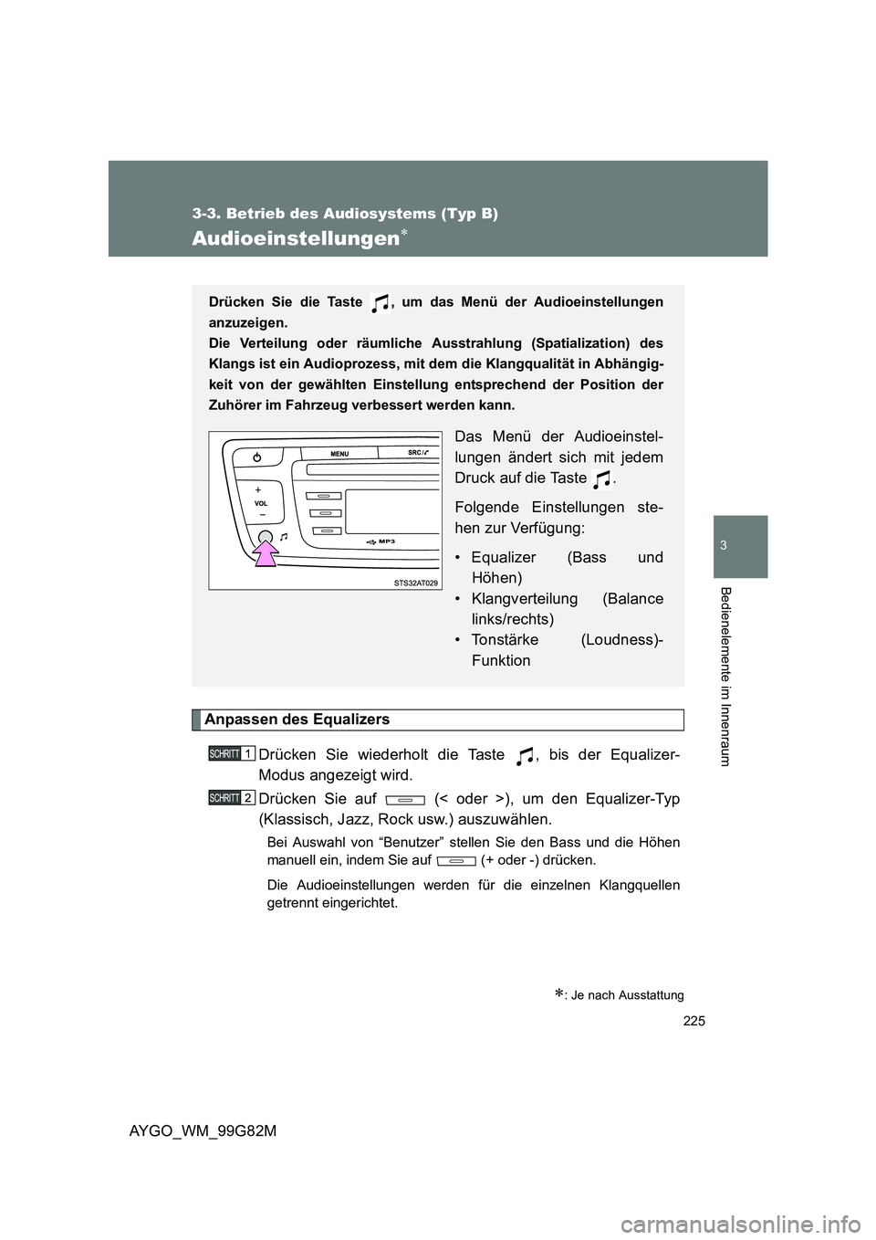 TOYOTA AYGO 2014 Betriebsanleitungen (in German) 225
3-3. Betrieb des Audiosystems (Typ B)
3
AYGO_WM_99G82M
Bedienelemente im Innenraum
Audioeinstellungen∗
Anpassen des Equalizers
Drücken Sie wiederholt die Taste , bis der Equalizer-
Modus ang TOYOTA AYGO 2014 Betriebsanleitungen (in German) 225
3-3. Betrieb des Audiosystems (Typ B)
3
AYGO_WM_99G82M
Bedienelemente im Innenraum
Audioeinstellungen∗
Anpassen des Equalizers
Drücken Sie wiederholt die Taste , bis der Equalizer-
Modus ang