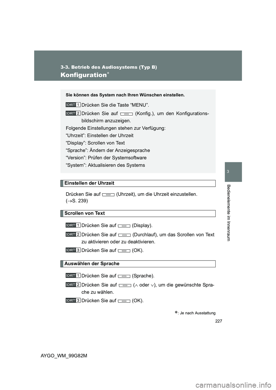 TOYOTA AYGO 2014 Betriebsanleitungen (in German) 227
3-3. Betrieb des Audiosystems (Typ B)
3
AYGO_WM_99G82M
Bedienelemente im Innenraum
Konfiguration∗
Einstellen der Uhrzeit
Drücken Sie auf (Uhrzeit), um die Uhrzeit einzustellen.
( →S. 239 TOYOTA AYGO 2014 Betriebsanleitungen (in German) 227
3-3. Betrieb des Audiosystems (Typ B)
3
AYGO_WM_99G82M
Bedienelemente im Innenraum
Konfiguration∗
Einstellen der Uhrzeit
Drücken Sie auf (Uhrzeit), um die Uhrzeit einzustellen.
( →S. 239