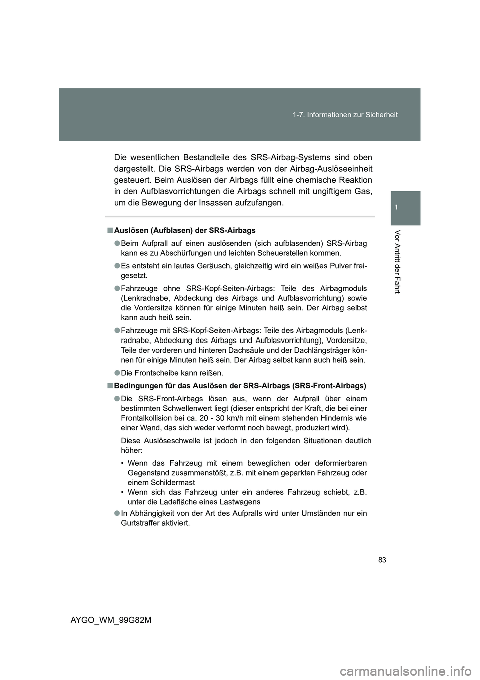 TOYOTA AYGO 2014 Betriebsanleitungen (in German) 83
1-7. Informationen zur Sicherheit
1
Vor Antritt der Fahrt
AYGO_WM_99G82M
Die wesentlichen Bestandteile des SRS-Airbag-Systems sind oben
dargestellt. Die SRS-Airbags werden von der Airbag-Auslös TOYOTA AYGO 2014 Betriebsanleitungen (in German) 83
1-7. Informationen zur Sicherheit
1
Vor Antritt der Fahrt
AYGO_WM_99G82M
Die wesentlichen Bestandteile des SRS-Airbag-Systems sind oben
dargestellt. Die SRS-Airbags werden von der Airbag-Auslös