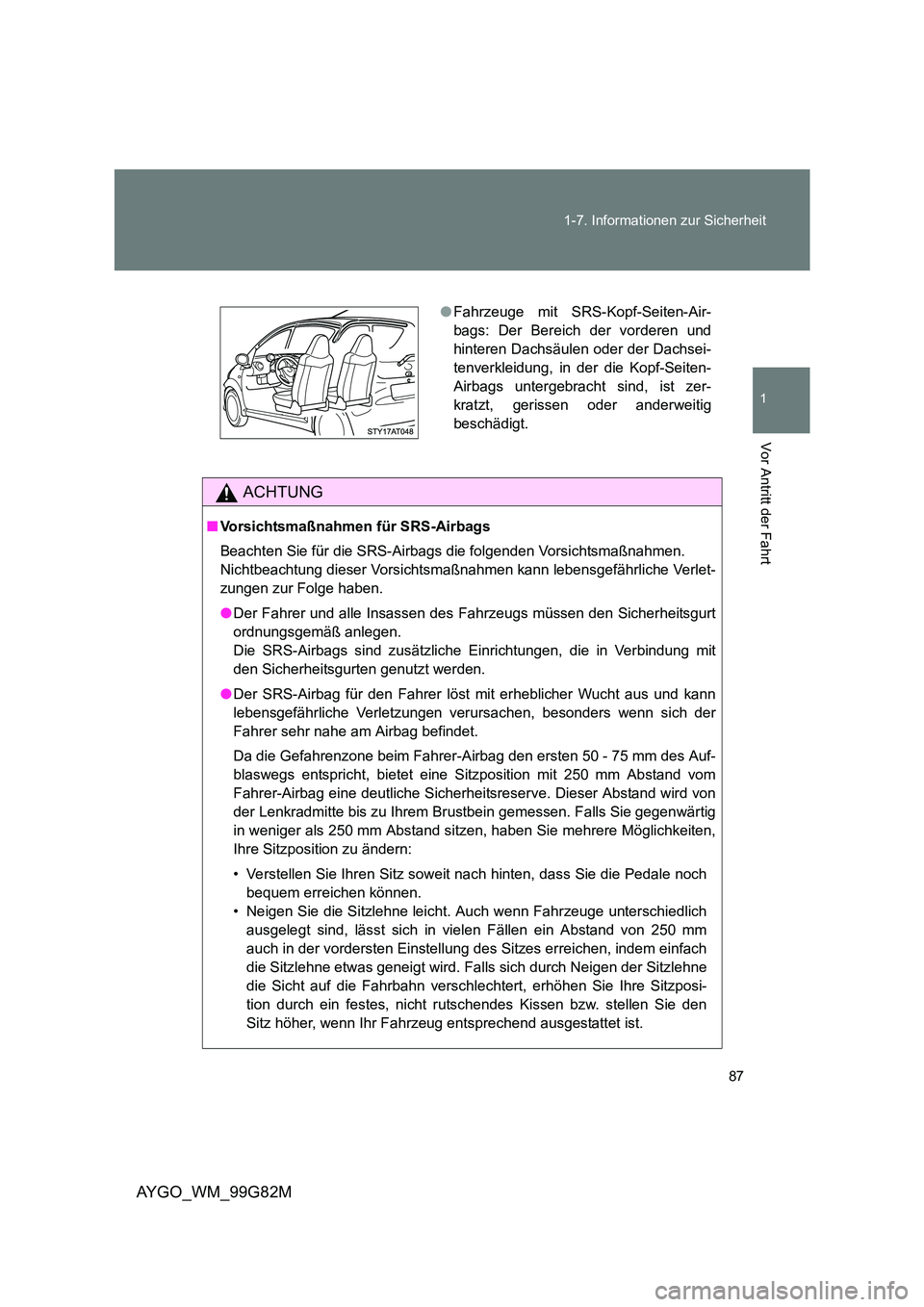 TOYOTA AYGO 2014 Betriebsanleitungen (in German) 87
1-7. Informationen zur Sicherheit
1
Vor Antritt der Fahrt
AYGO_WM_99G82M
ACHTUNG
■ Vorsichtsmaßnahmen für SRS-Airbags
Beachten Sie für die SRS-Airbags die folgenden Vorsichtsmaßnahmen.
Ni TOYOTA AYGO 2014 Betriebsanleitungen (in German) 87
1-7. Informationen zur Sicherheit
1
Vor Antritt der Fahrt
AYGO_WM_99G82M
ACHTUNG
■ Vorsichtsmaßnahmen für SRS-Airbags
Beachten Sie für die SRS-Airbags die folgenden Vorsichtsmaßnahmen.
Ni