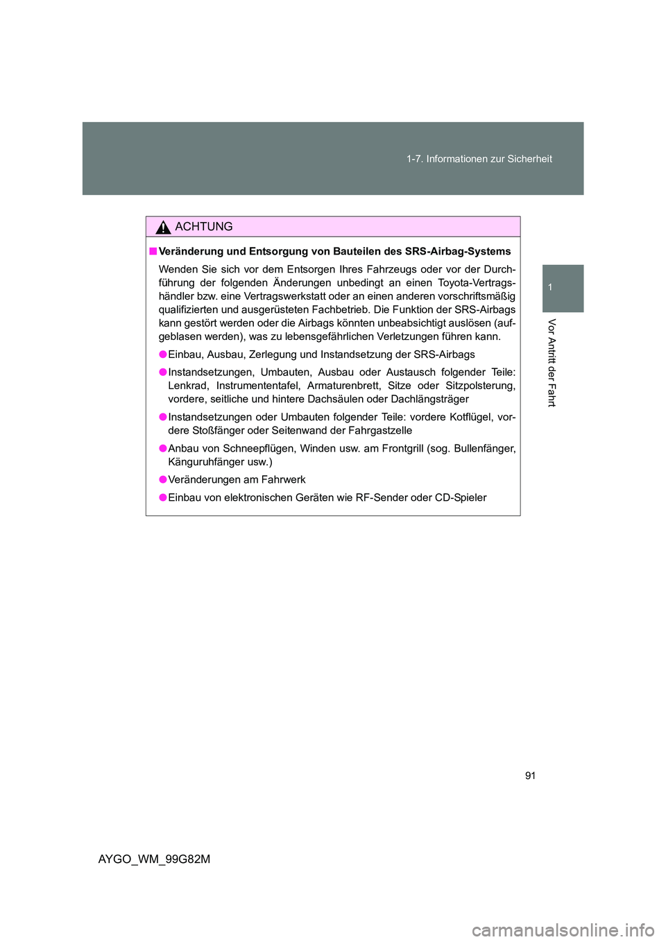 TOYOTA AYGO 2014 Betriebsanleitungen (in German) 91
1-7. Informationen zur Sicherheit
1
Vor Antritt der Fahrt
AYGO_WM_99G82M
ACHTUNG
■ Veränderung und Entsorgung von Bauteilen des SRS-Airbag-Systems
Wenden Sie sich vor dem Entsorgen Ihres Fahrz TOYOTA AYGO 2014 Betriebsanleitungen (in German) 91
1-7. Informationen zur Sicherheit
1
Vor Antritt der Fahrt
AYGO_WM_99G82M
ACHTUNG
■ Veränderung und Entsorgung von Bauteilen des SRS-Airbag-Systems
Wenden Sie sich vor dem Entsorgen Ihres Fahrz