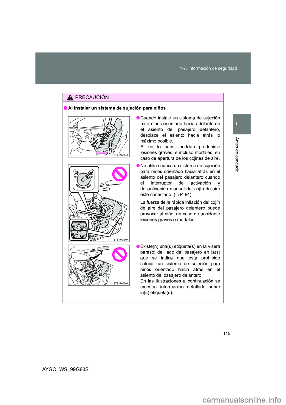 TOYOTA AYGO 2014 Manuale de Empleo (in Spanish) 115
1-7. Información de seguridad
1
Antes de conducir
AYGO_WS_99G83S
PRECAUCIÓN
■ Al instalar un sistema de sujeción para niños
●Cuando instale un sistema de sujeción
para niños orientado TOYOTA AYGO 2014 Manuale de Empleo (in Spanish) 115
1-7. Información de seguridad
1
Antes de conducir
AYGO_WS_99G83S
PRECAUCIÓN
■ Al instalar un sistema de sujeción para niños
●Cuando instale un sistema de sujeción
para niños orientado
