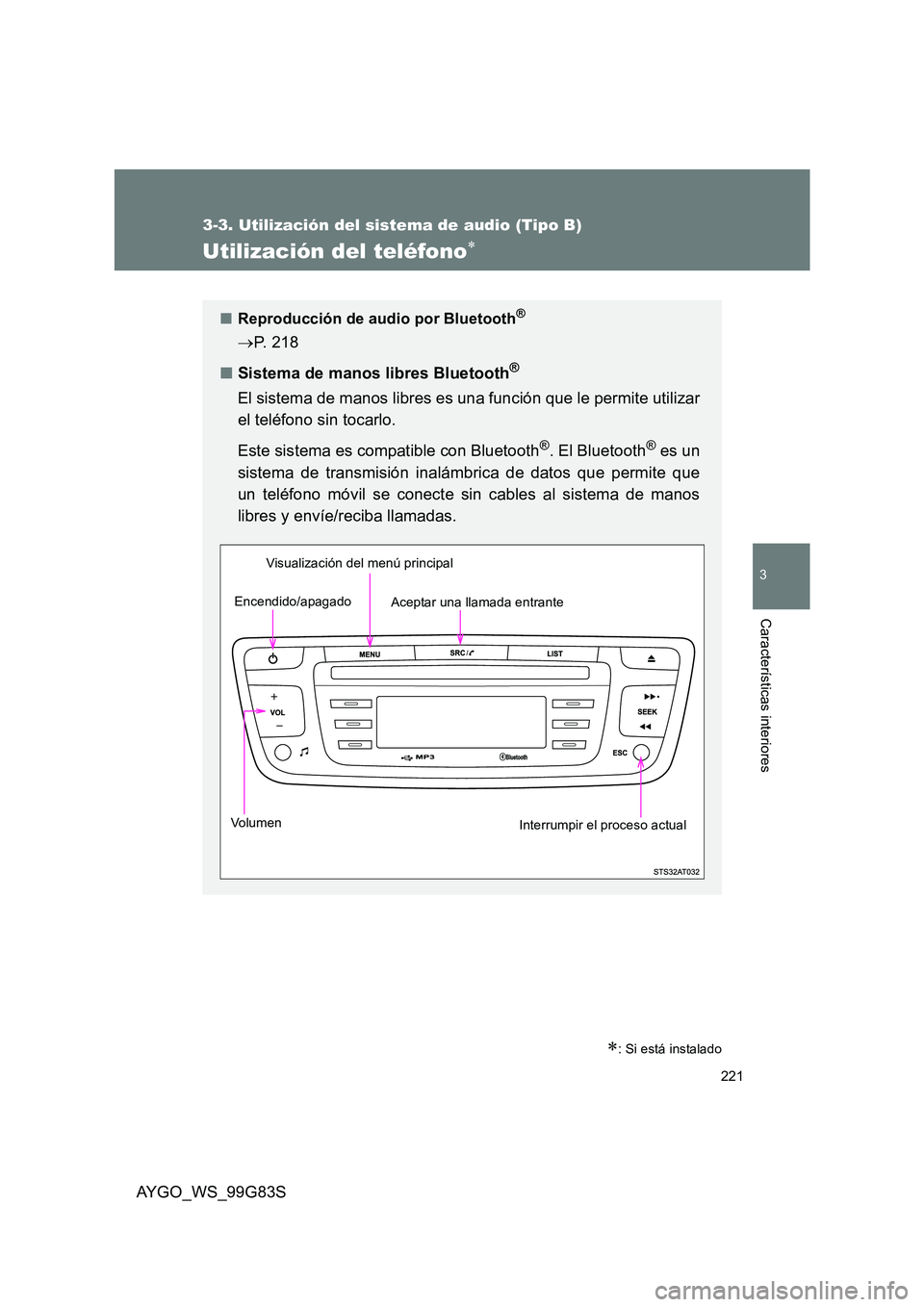 TOYOTA AYGO 2014 Manuale de Empleo (in Spanish) 221
3-3. Utilización del sistema de audio (Tipo B)
3
AYGO_WS_99G83S
Características interiores
Utilización del teléfono∗
∗: Si está instalado
■Reproducción de audio por Bluetooth®
→P. TOYOTA AYGO 2014 Manuale de Empleo (in Spanish) 221
3-3. Utilización del sistema de audio (Tipo B)
3
AYGO_WS_99G83S
Características interiores
Utilización del teléfono∗
∗: Si está instalado
■Reproducción de audio por Bluetooth®
→P.
