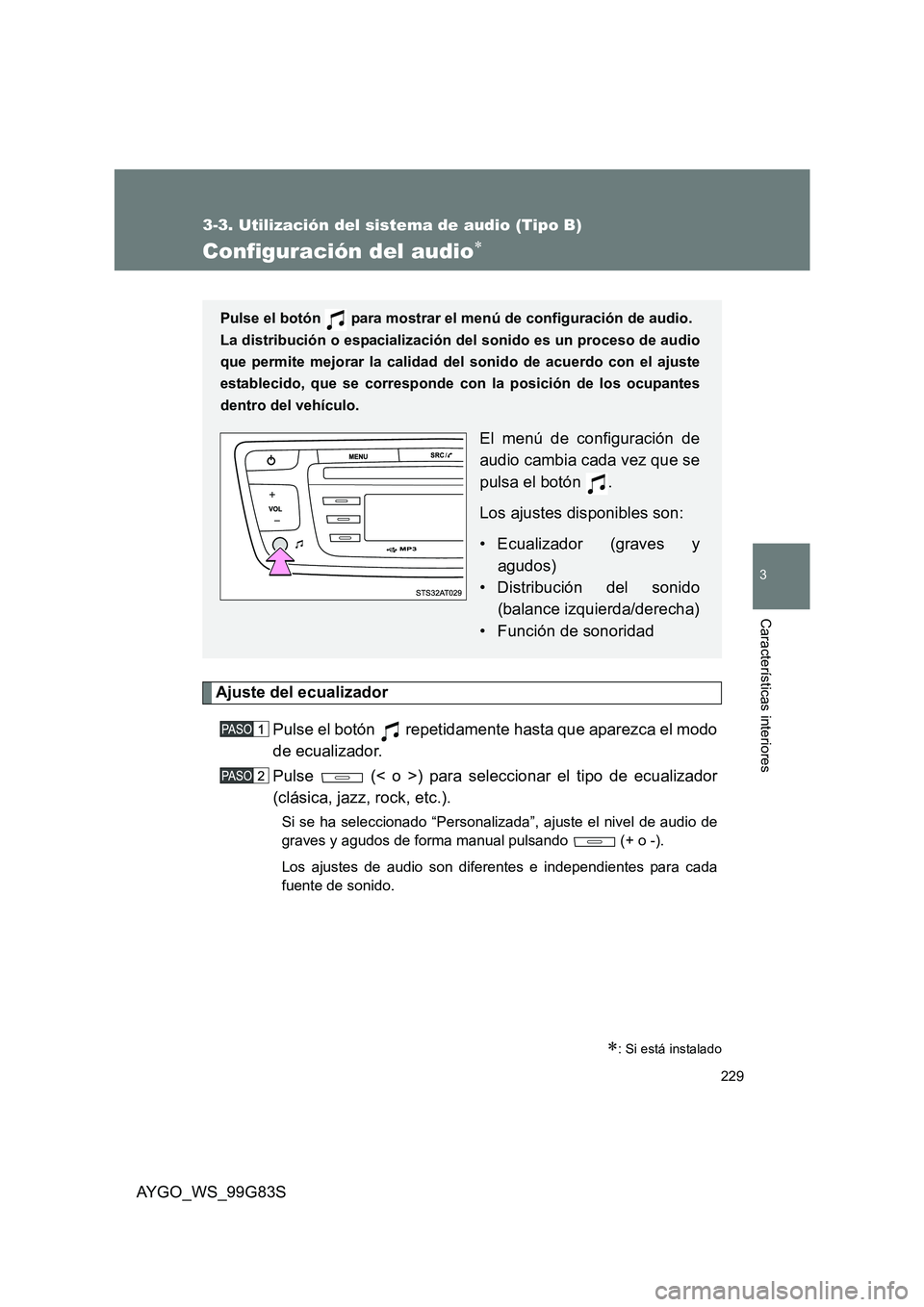 TOYOTA AYGO 2014 Manuale de Empleo (in Spanish) 229
3-3. Utilización del sistema de audio (Tipo B)
3
AYGO_WS_99G83S
Características interiores
Configuración del audio∗
Ajuste del ecualizador
Pulse el botón repetidamente hasta que aparezca TOYOTA AYGO 2014 Manuale de Empleo (in Spanish) 229
3-3. Utilización del sistema de audio (Tipo B)
3
AYGO_WS_99G83S
Características interiores
Configuración del audio∗
Ajuste del ecualizador
Pulse el botón repetidamente hasta que aparezca